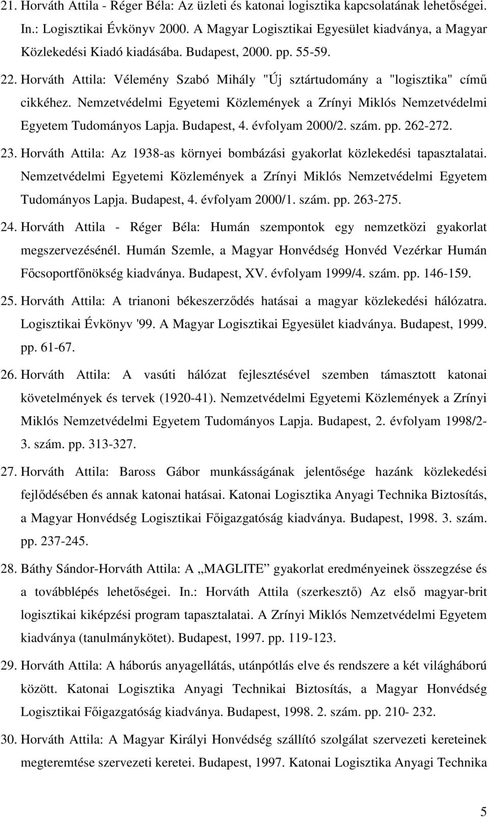 Nemzetvédelmi Egyetemi Közlemények a Zrínyi Miklós Nemzetvédelmi Egyetem Tudományos Lapja. Budapest, 4. évfolyam 2000/2. szám. pp. 262-272. 23.