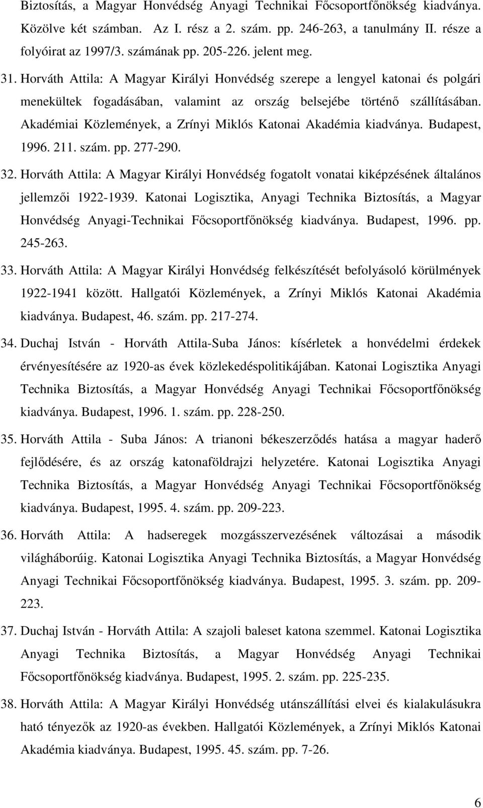 Akadémiai Közlemények, a Zrínyi Miklós Katonai Akadémia kiadványa. Budapest, 1996. 211. szám. pp. 277-290. 32.