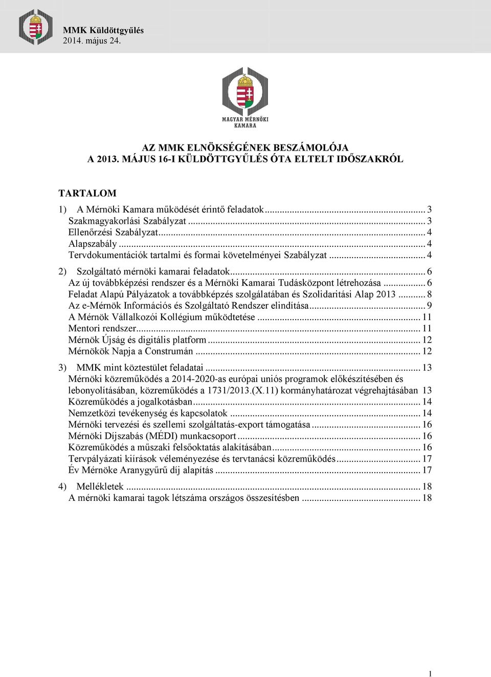 .. 6 Az új továbbképzési rendszer és a Mérnöki Kamarai Tudásközpont létrehozása... 6 Feladat Alapú Pályázatok a továbbképzés szolgálatában és Szolidaritási Alap 2013.