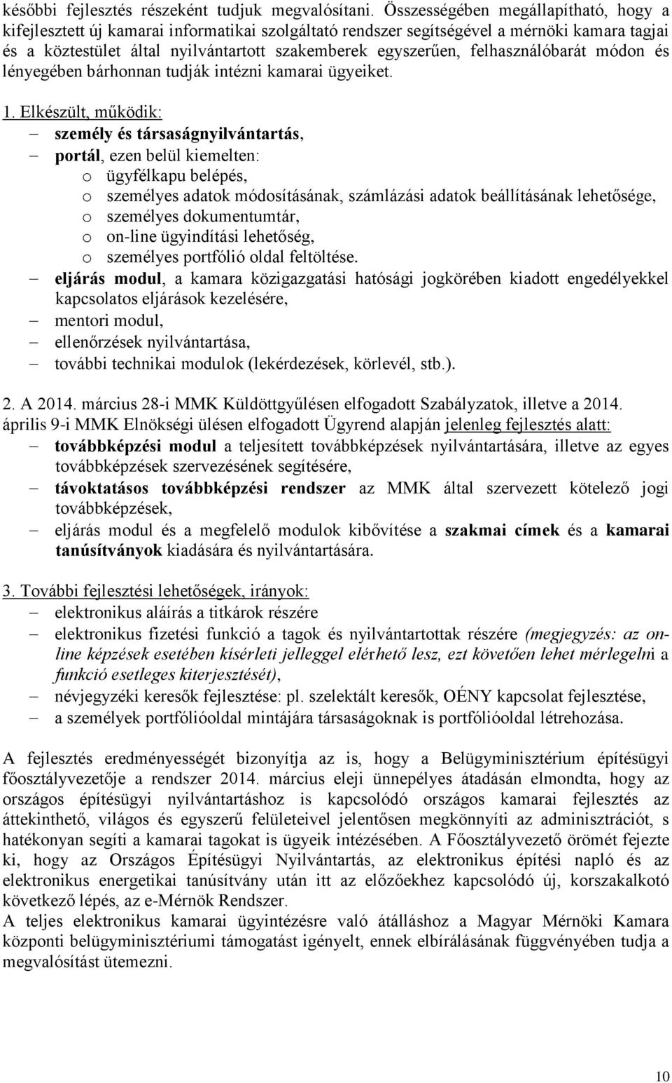 felhasználóbarát módon és lényegében bárhonnan tudják intézni kamarai ügyeiket. 1.