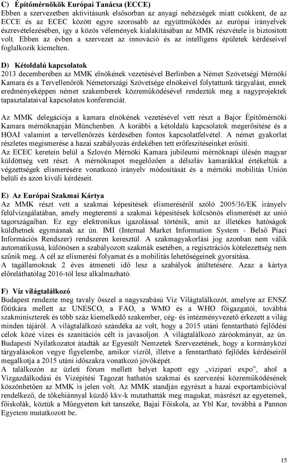 Ebben az évben a szervezet az innováció és az intelligens épületek kérdéseivel foglalkozik kiemelten.