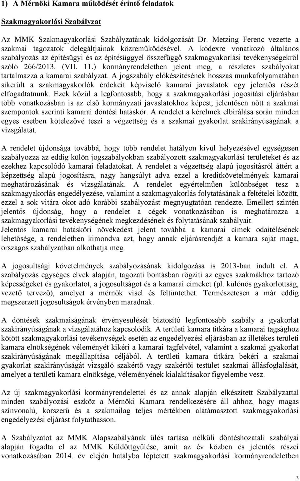 A kódexre vonatkozó általános szabályozás az építésügyi és az építésüggyel összefüggő szakmagyakorlási tevékenységekről szóló 266/2013. (VII. 11.