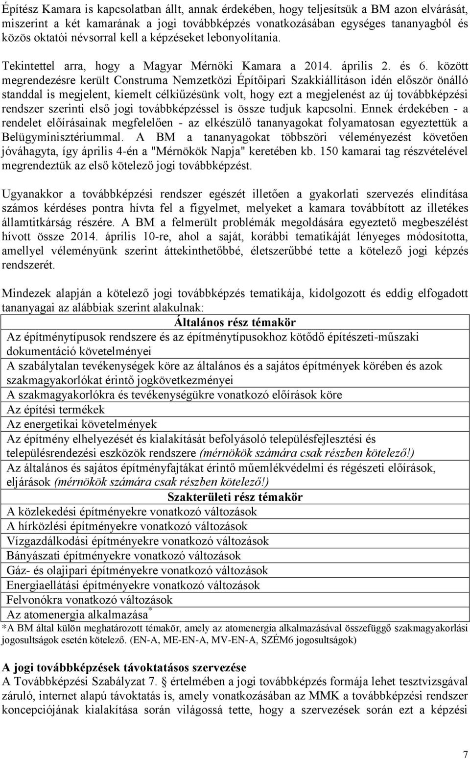 között megrendezésre került Construma Nemzetközi Építőipari Szakkiállításon idén először önálló standdal is megjelent, kiemelt célkiűzésünk volt, hogy ezt a megjelenést az új továbbképzési rendszer