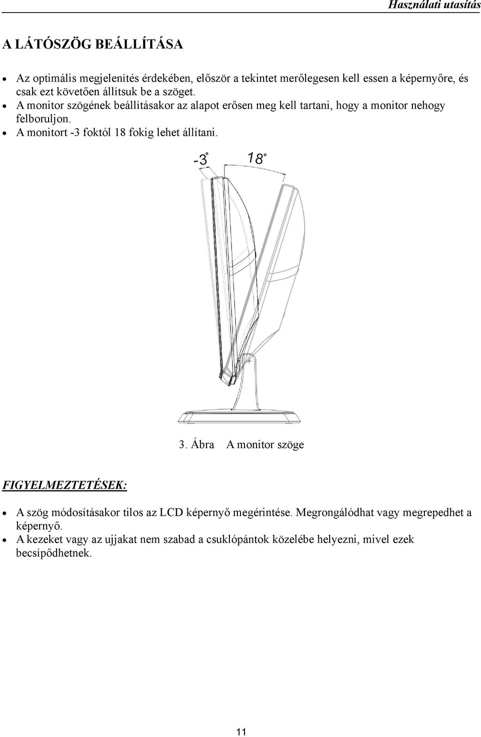 A monitort -3 foktól 18 fokig lehet állítani. 3.