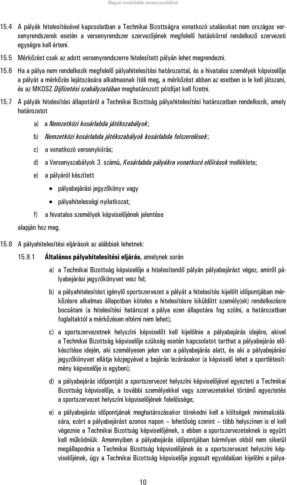 5 Mérkőzést csak az adott versenyrendszerre hitelesített pályán lehet megrendezni. 15.