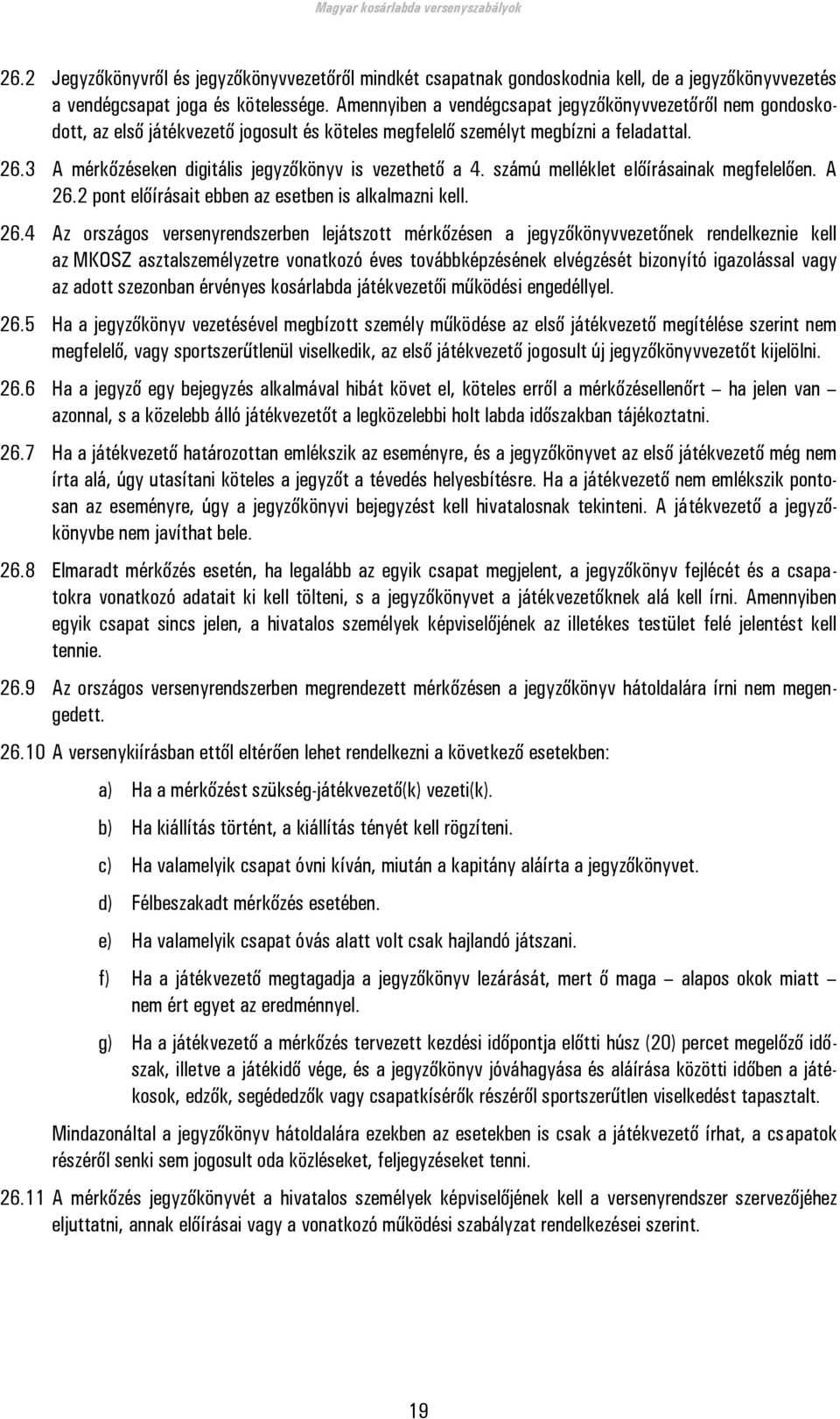 3 A mérkőzéseken digitális jegyzőkönyv is vezethető a 4. számú melléklet előírásainak megfelelően. A 26.