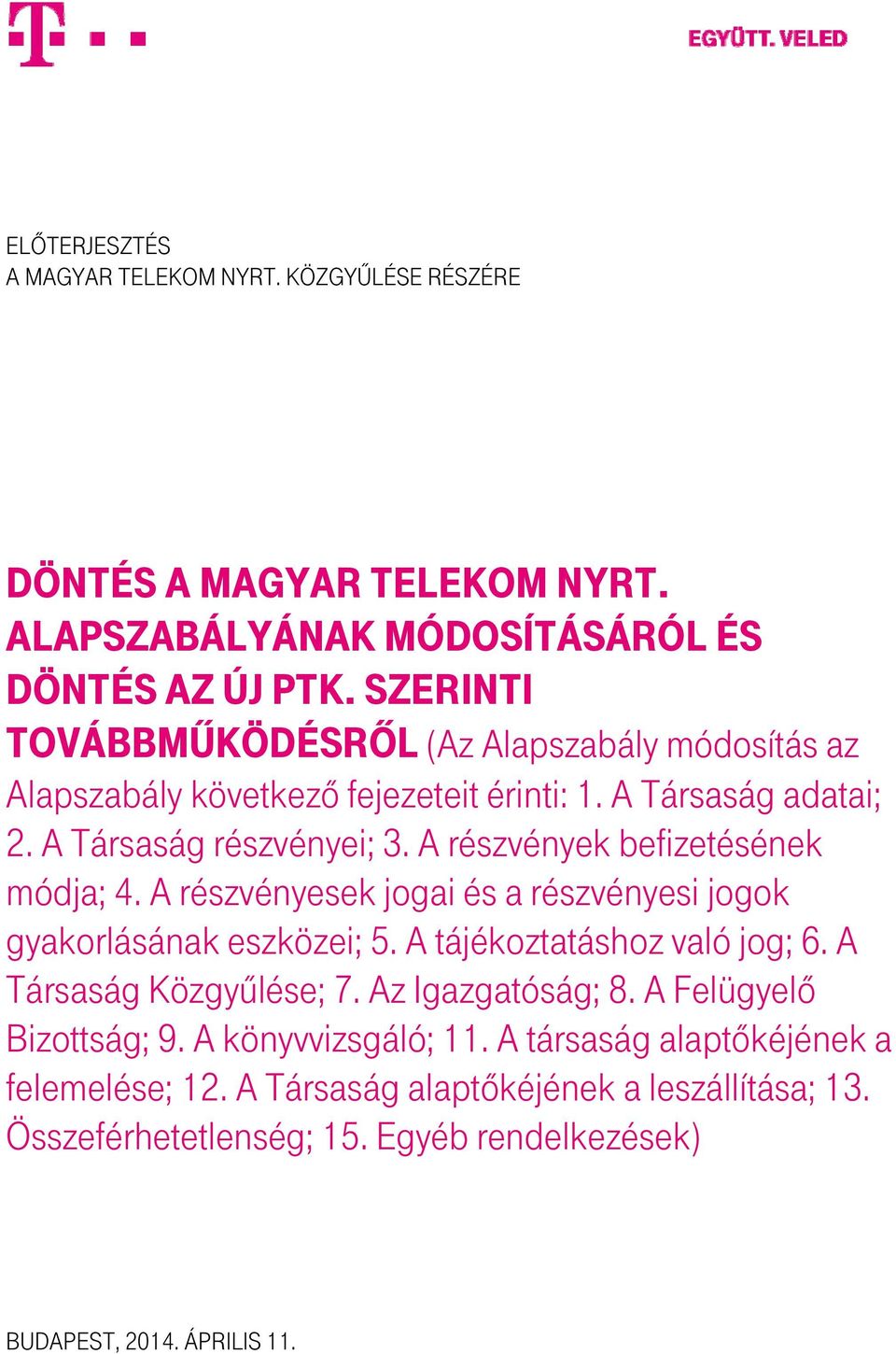 A részvények befizetésének módja; 4. A részvényesek jogai és a részvényesi jogok gyakorlásának eszközei; 5. A tájékoztatáshoz való jog; 6. A Társaság Közgyűlése; 7.