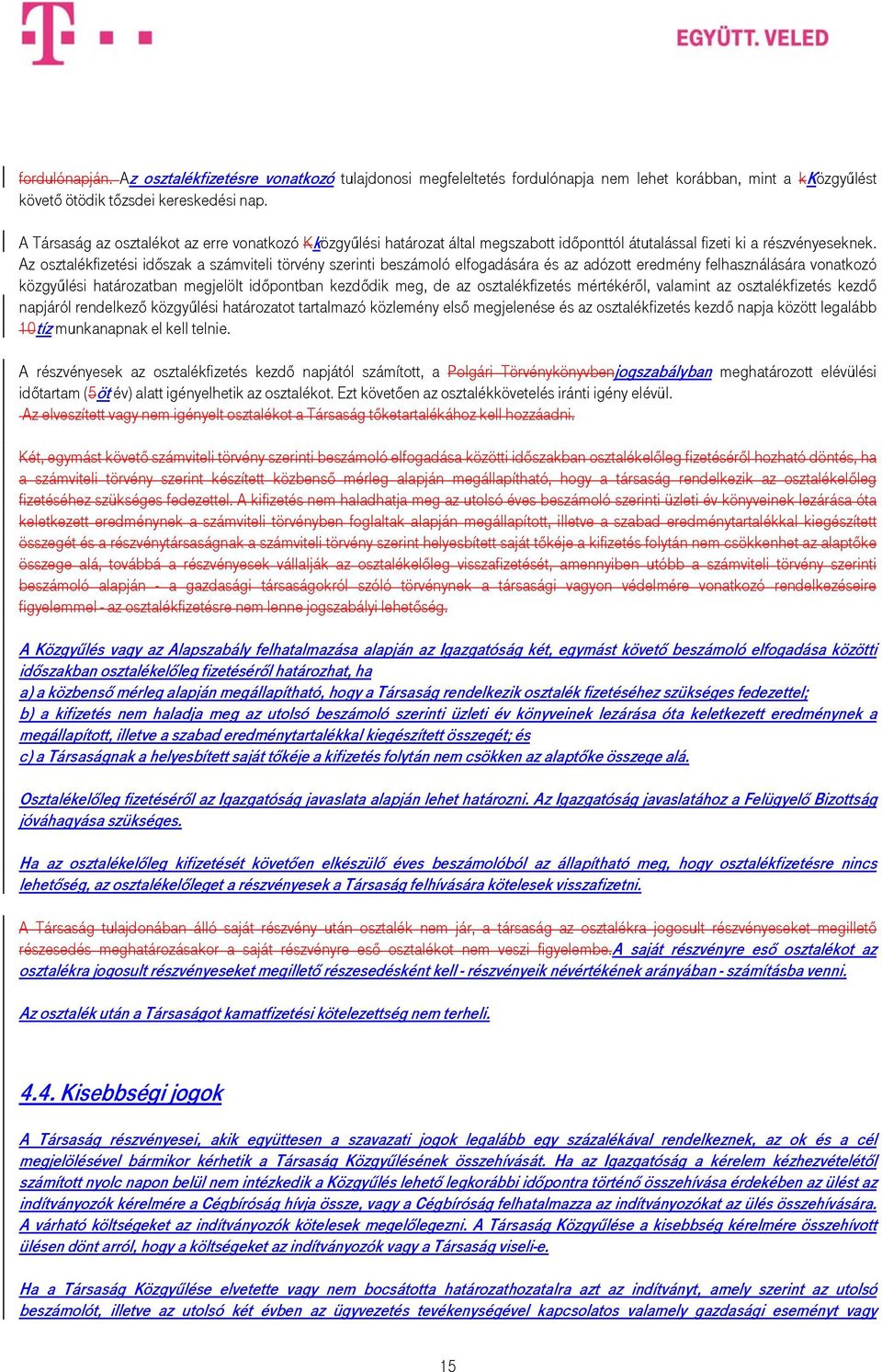 Az osztalékfizetési időszak a számviteli törvény szerinti beszámoló elfogadására és az adózott eredmény felhasználására vonatkozó közgyűlési határozatban megjelölt időpontban kezdődik meg, de az