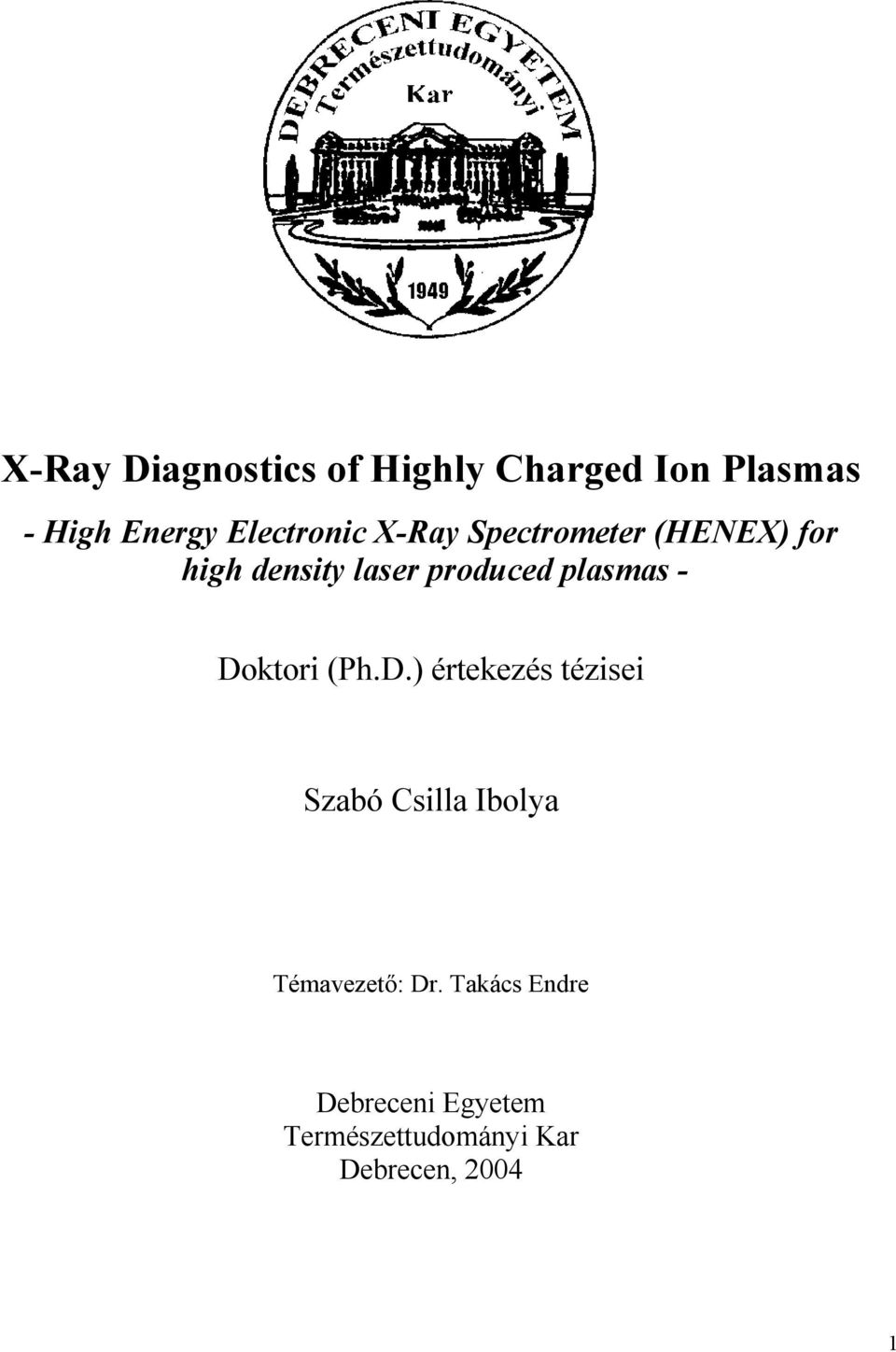 plasmas - Doktori (Ph.D.) értekezés tézisei Szabó Csilla Ibolya Témavezető: Dr.