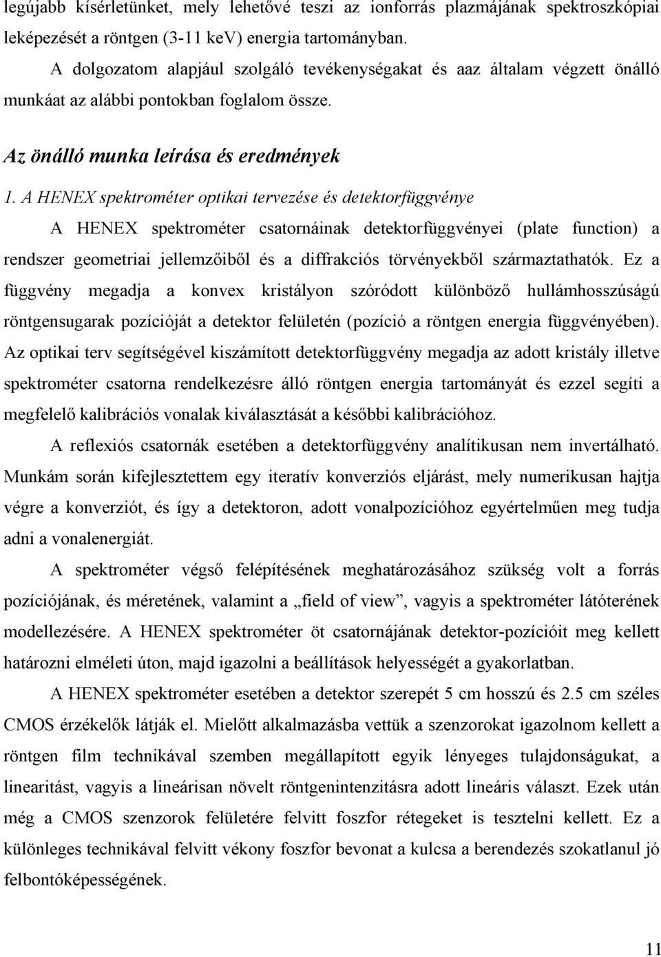 A HENEX spektrométer optikai tervezése és detektorfüggvénye A HENEX spektrométer csatornáinak detektorfüggvényei (plate function) a rendszer geometriai jellemzőiből és a diffrakciós törvényekből