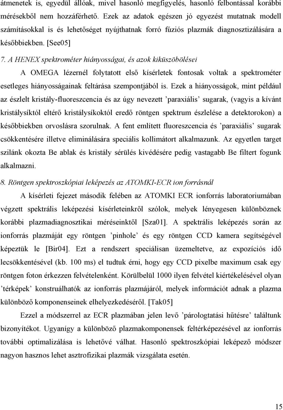 A HENEX spektrométer hiányosságai, és azok kiküszöbölései A OMEGA lézernél folytatott első kísérletek fontosak voltak a spektrométer esetleges hiányosságainak feltárása szempontjából is.