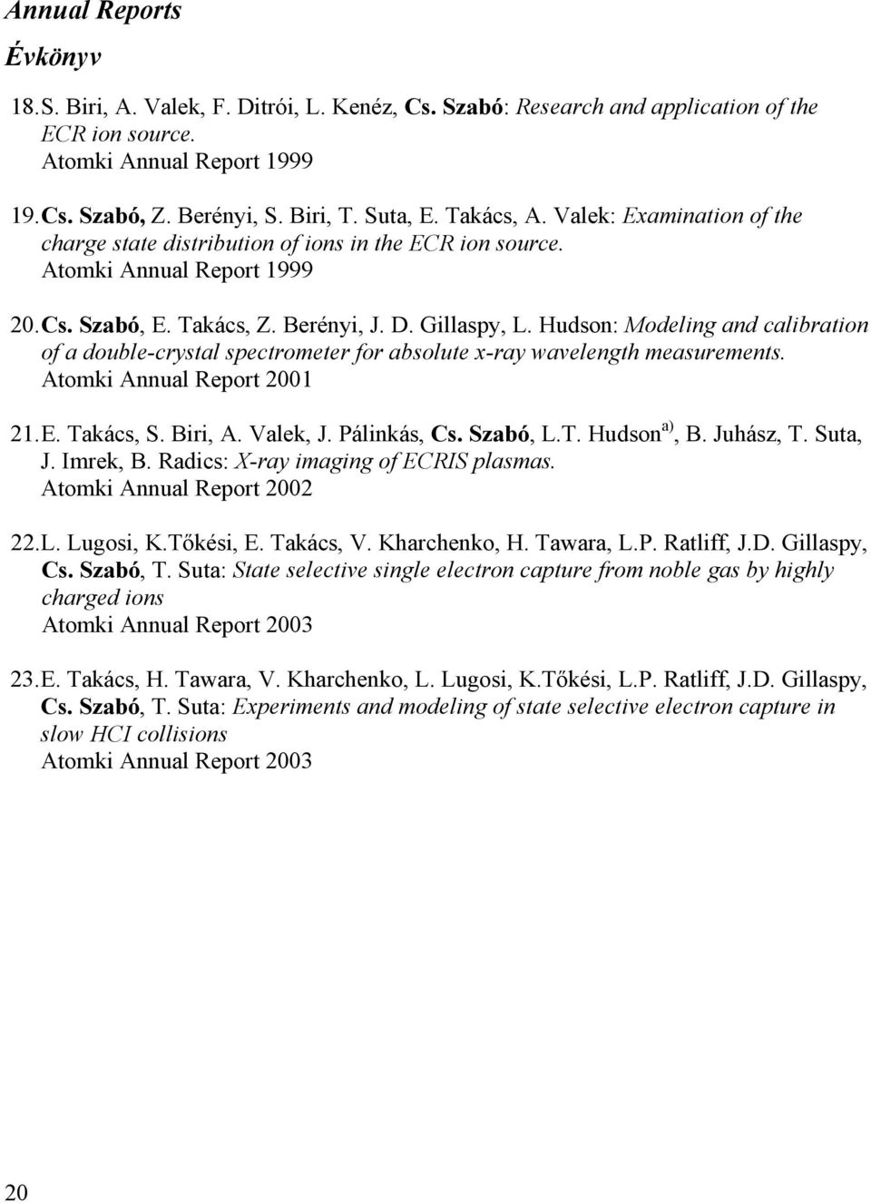 Hudson: Modeling and calibration of a double-crystal spectrometer for absolute x-ray wavelength measurements. Atomki Annual Report 2001 21. E. Takács, S. Biri, A. Valek, J. Pálinkás, Cs. Szabó, L.T. Hudson a), B.