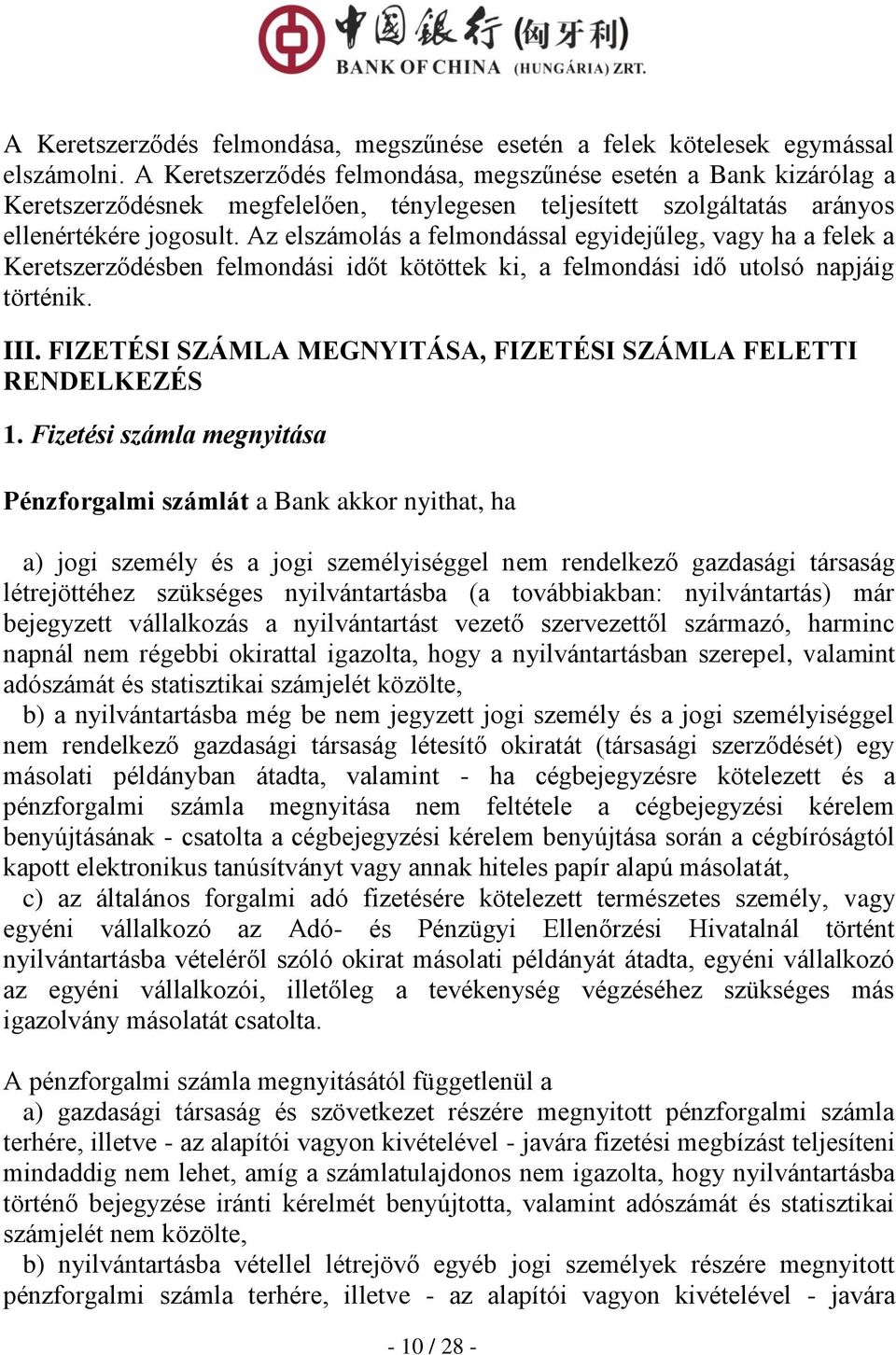 Az elszámolás a felmondással egyidejűleg, vagy ha a felek a Keretszerződésben felmondási időt kötöttek ki, a felmondási idő utolsó napjáig történik. III.