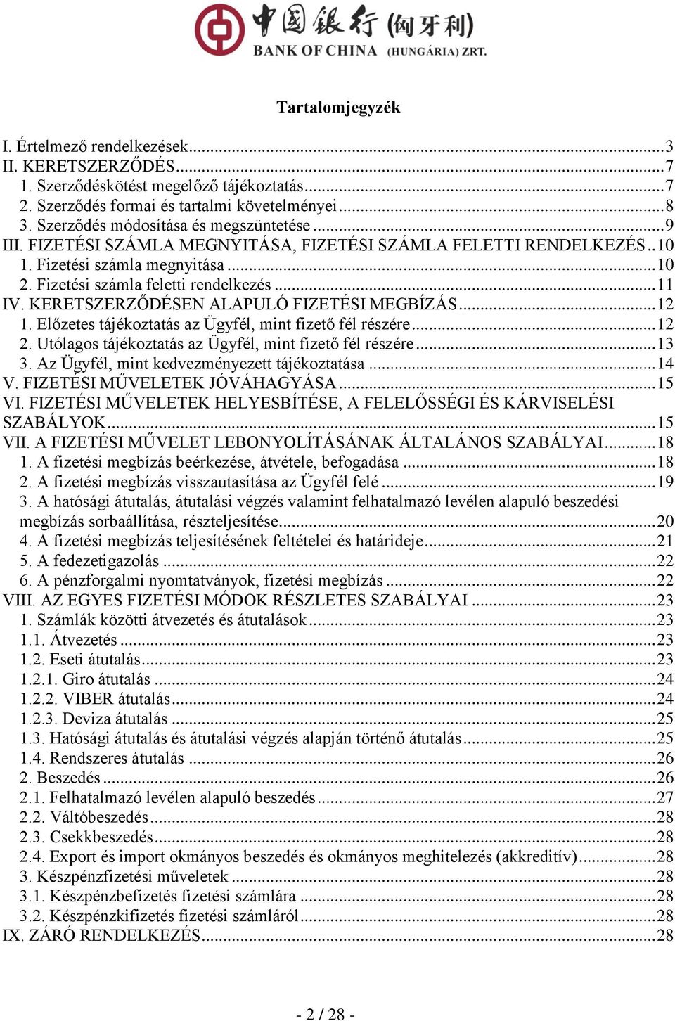 KERETSZERZŐDÉSEN ALAPULÓ FIZETÉSI MEGBÍZÁS... 12 1. Előzetes tájékoztatás az Ügyfél, mint fizető fél részére... 12 2. Utólagos tájékoztatás az Ügyfél, mint fizető fél részére... 13 3.