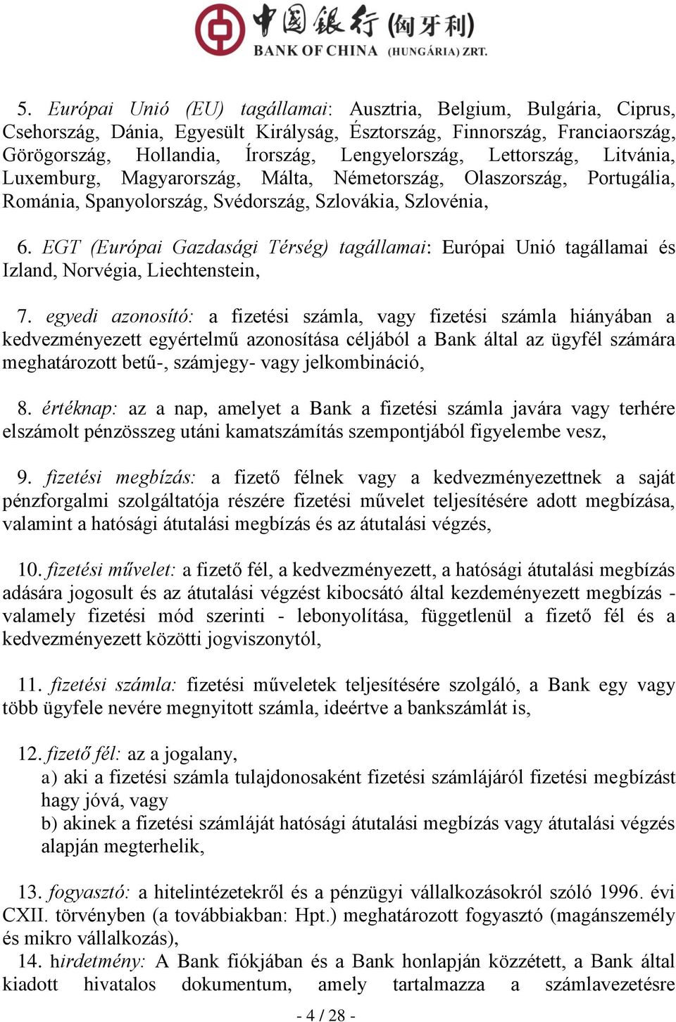 EGT (Európai Gazdasági Térség) tagállamai: Európai Unió tagállamai és Izland, Norvégia, Liechtenstein, 7.