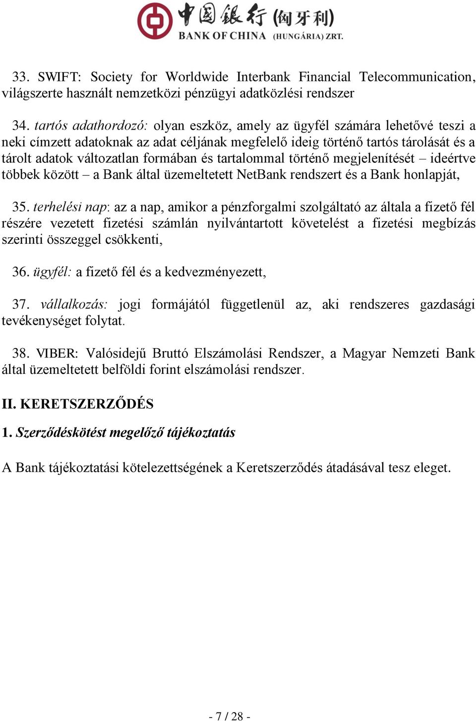 tartalommal történő megjelenítését ideértve többek között a Bank által üzemeltetett NetBank rendszert és a Bank honlapját, 35.