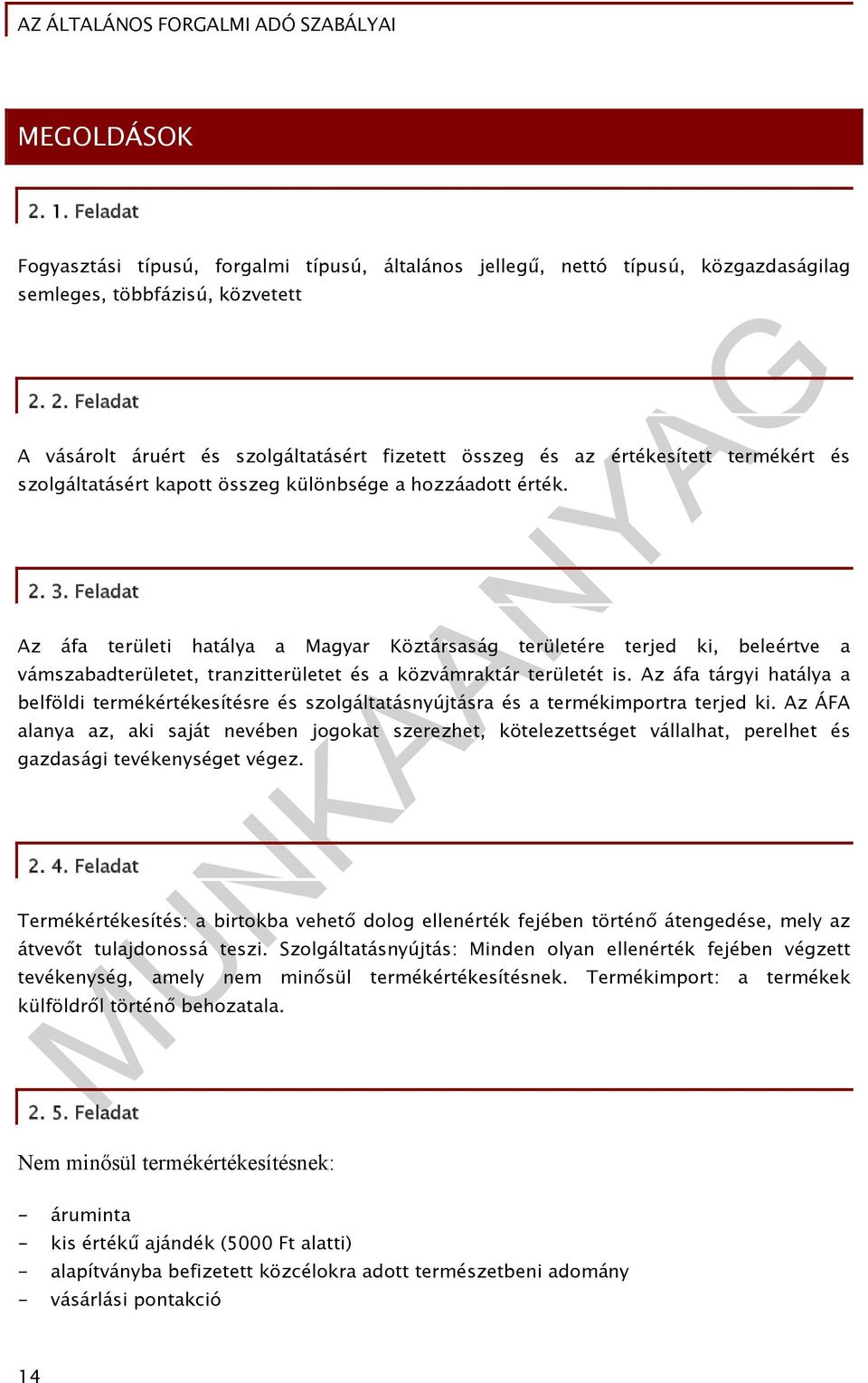 Az áfa tárgyi hatálya a belföldi termékértékesítésre és szolgáltatásnyújtásra és a termékimportra terjed ki.