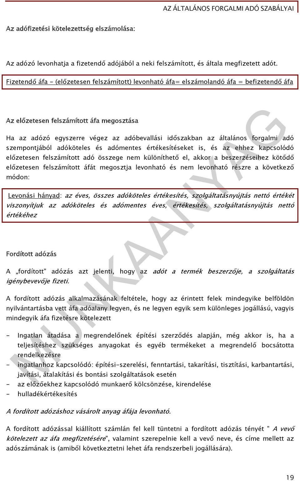 általános forgalmi adó szempontjából adóköteles és adómentes értékesítéseket is, és az ehhez kapcsolódó előzetesen felszámított adó összege nem különíthető el, akkor a beszerzéseihez kötődő