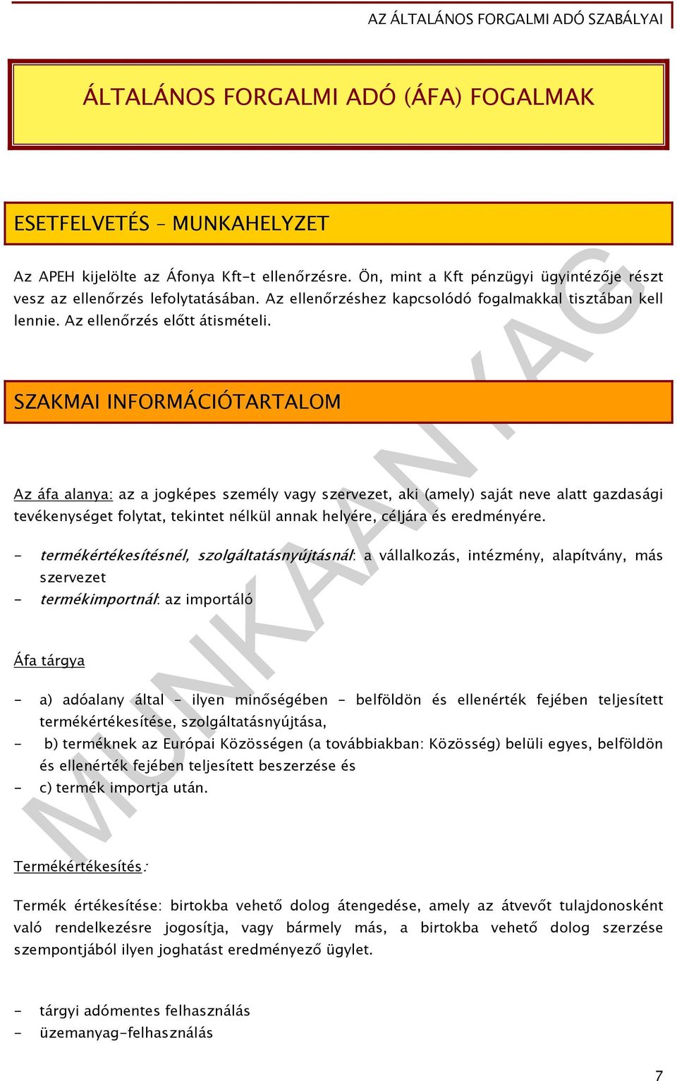 SZAKMAI INFORMÁCIÓTARTALOM Az áfa alanya: az a jogképes személy vagy szervezet, aki (amely) saját neve alatt gazdasági tevékenységet folytat, tekintet nélkül annak helyére, céljára és eredményére.