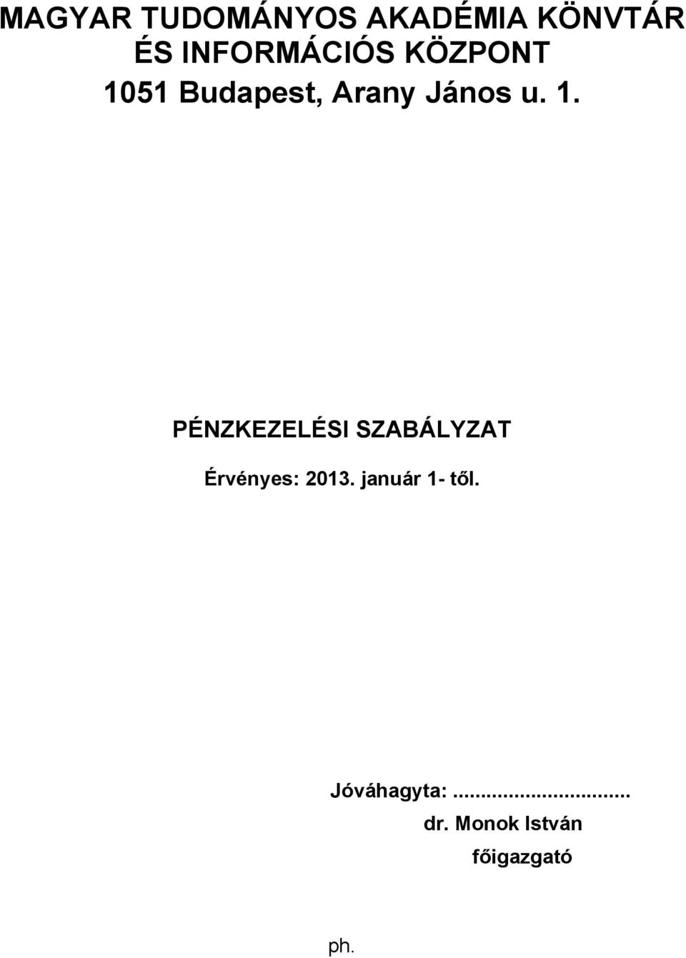 u. 1. PÉNZKEZELÉSI SZABÁLYZAT Érvényes: 2013.