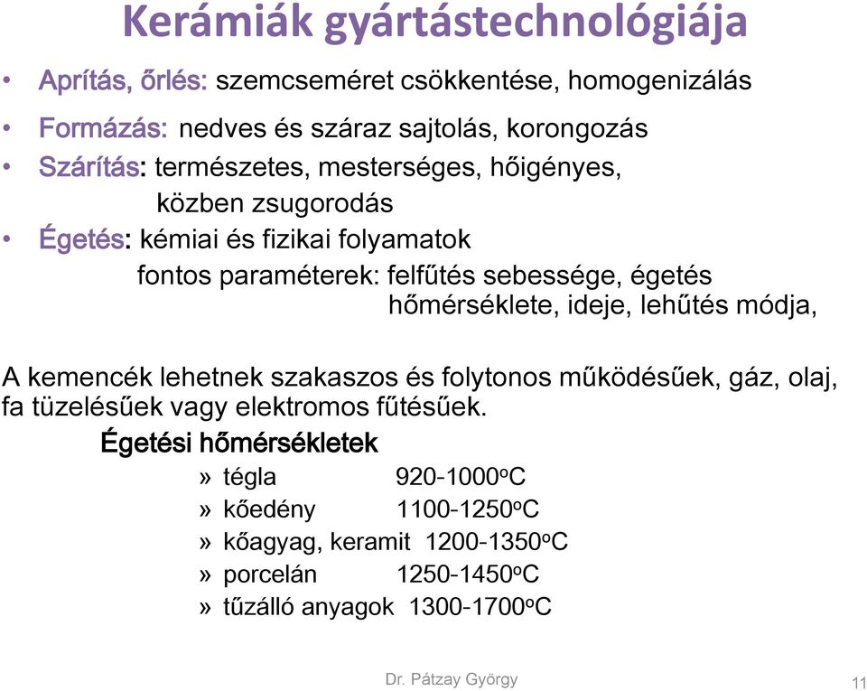 hőmérséklete, ideje, lehűtés módja, A kemencék lehetnek szakaszos és folytonos működésűek, gáz, olaj, fa tüzelésűek vagy elektromos fűtésűek.