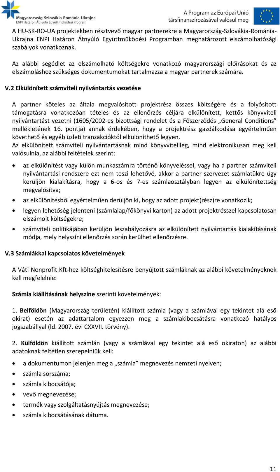 2 Elkülönített számviteli nyilvántartás vezetése A partner köteles az általa megvalósított projektrész összes költségére és a folyósított támogatásra vonatkozóan tételes és az ellenőrzés céljára