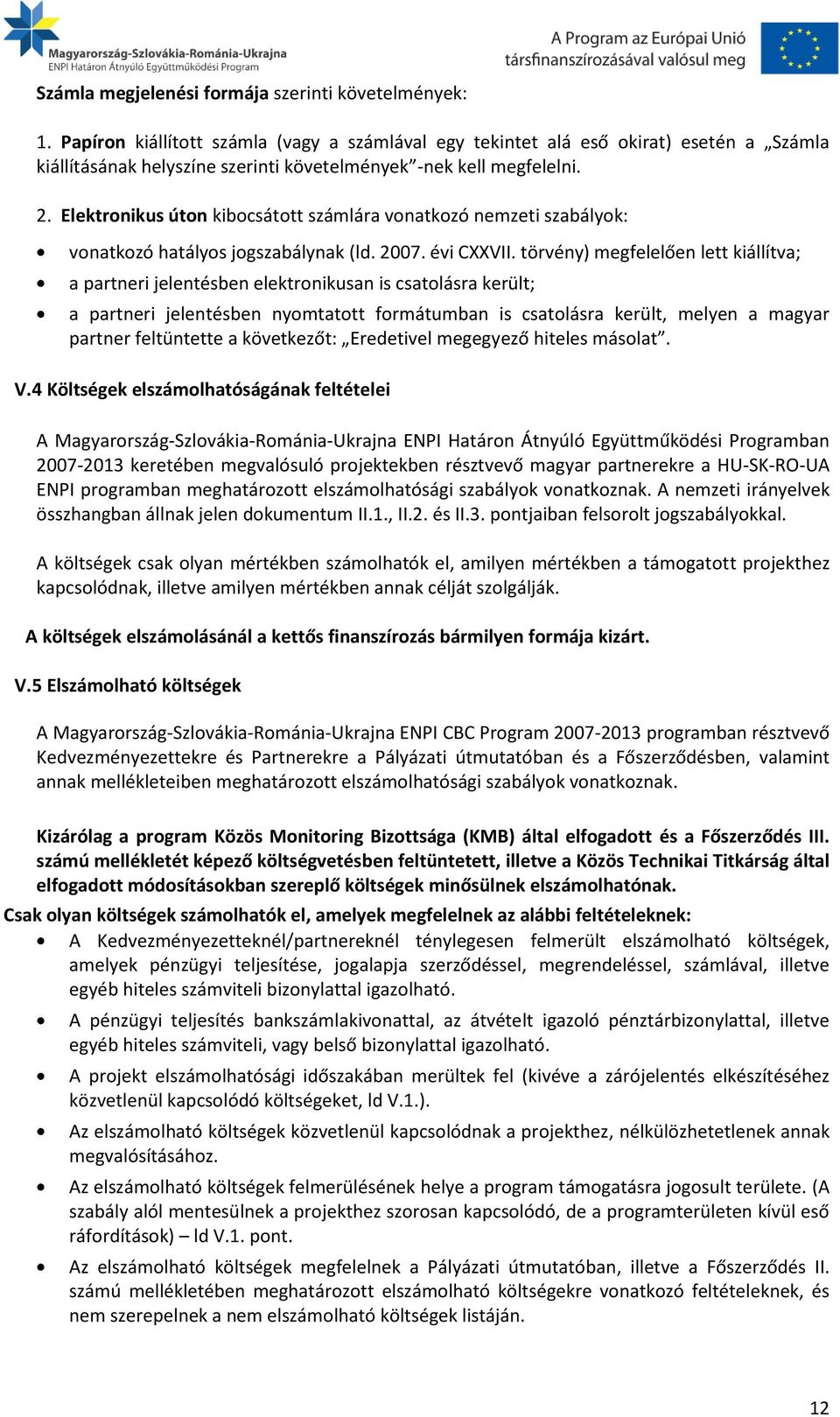 Elektronikus úton kibocsátott számlára vonatkozó nemzeti szabályok: vonatkozó hatályos jogszabálynak (ld. 2007. évi CXXVII.