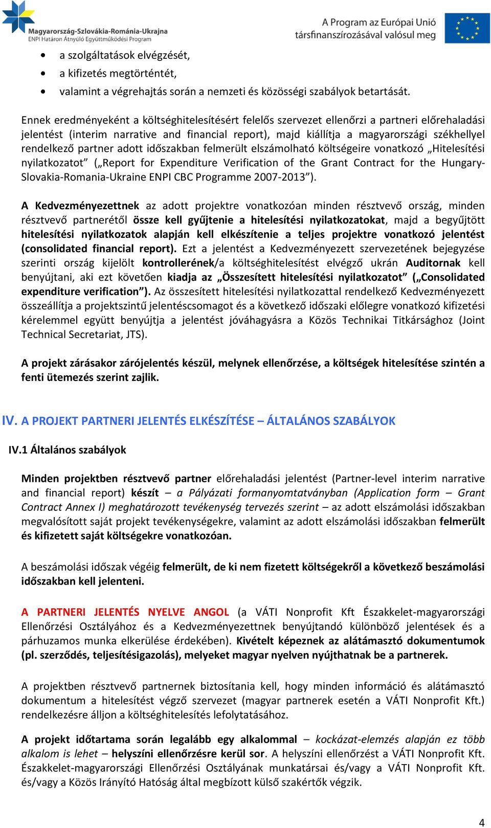 rendelkező partner adott időszakban felmerült elszámolható költségeire vonatkozó Hitelesítési nyilatkozatot ( Report for Expenditure Verification of the Grant Contract for the Hungary-