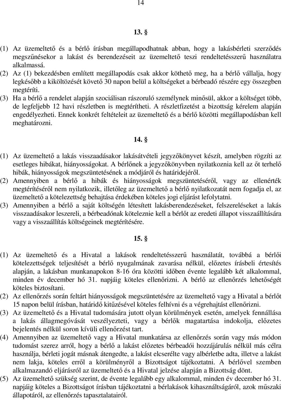 (3) Ha a bérlı a rendelet alapján szociálisan rászoruló személynek minısül, akkor a költséget több, de legfeljebb 12 havi részletben is megtérítheti.