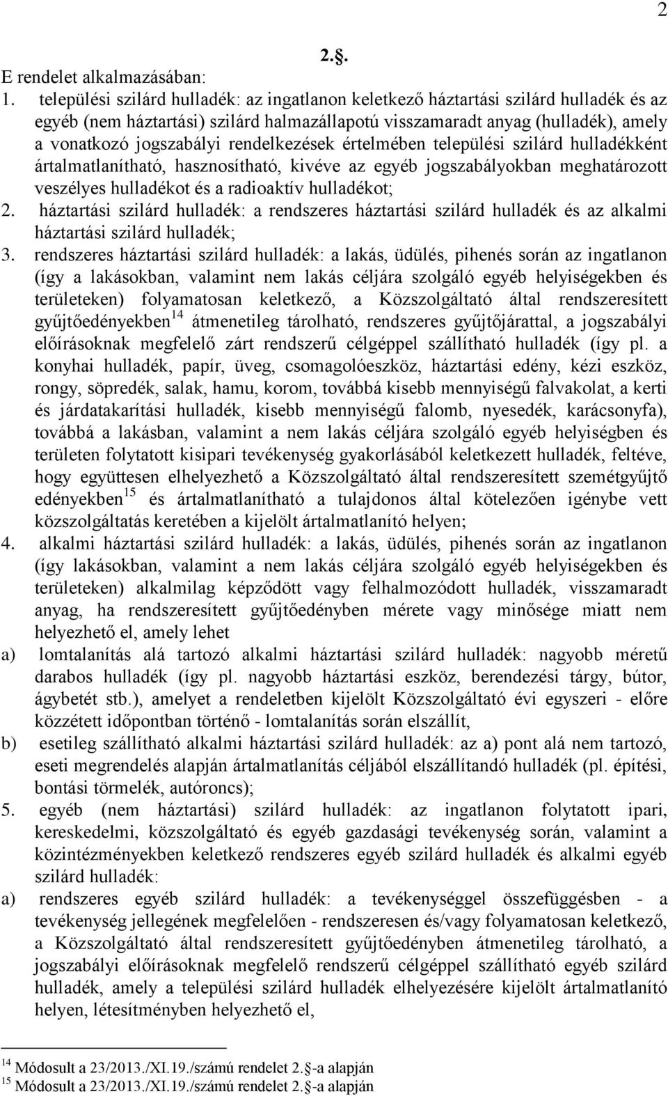 rendelkezések értelmében települési szilárd hulladékként ártalmatlanítható, hasznosítható, kivéve az egyéb jogszabályokban meghatározott veszélyes hulladékot és a radioaktív hulladékot; 2.