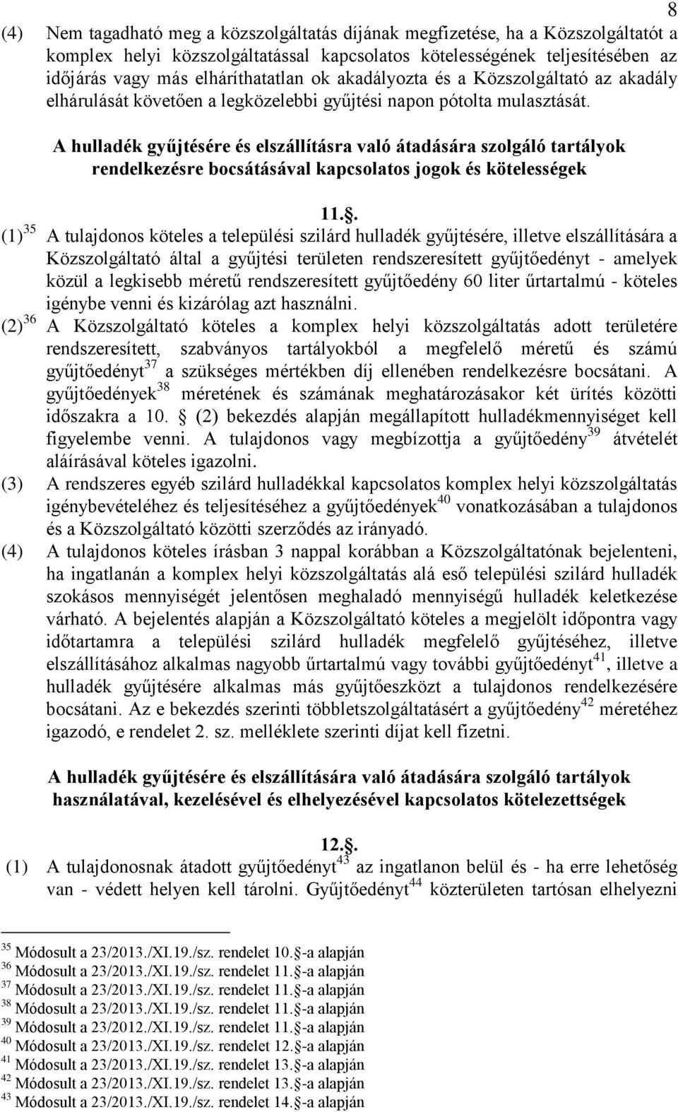 A hulladék gyűjtésére és elszállításra való átadására szolgáló tartályok rendelkezésre bocsátásával kapcsolatos jogok és kötelességek 11.