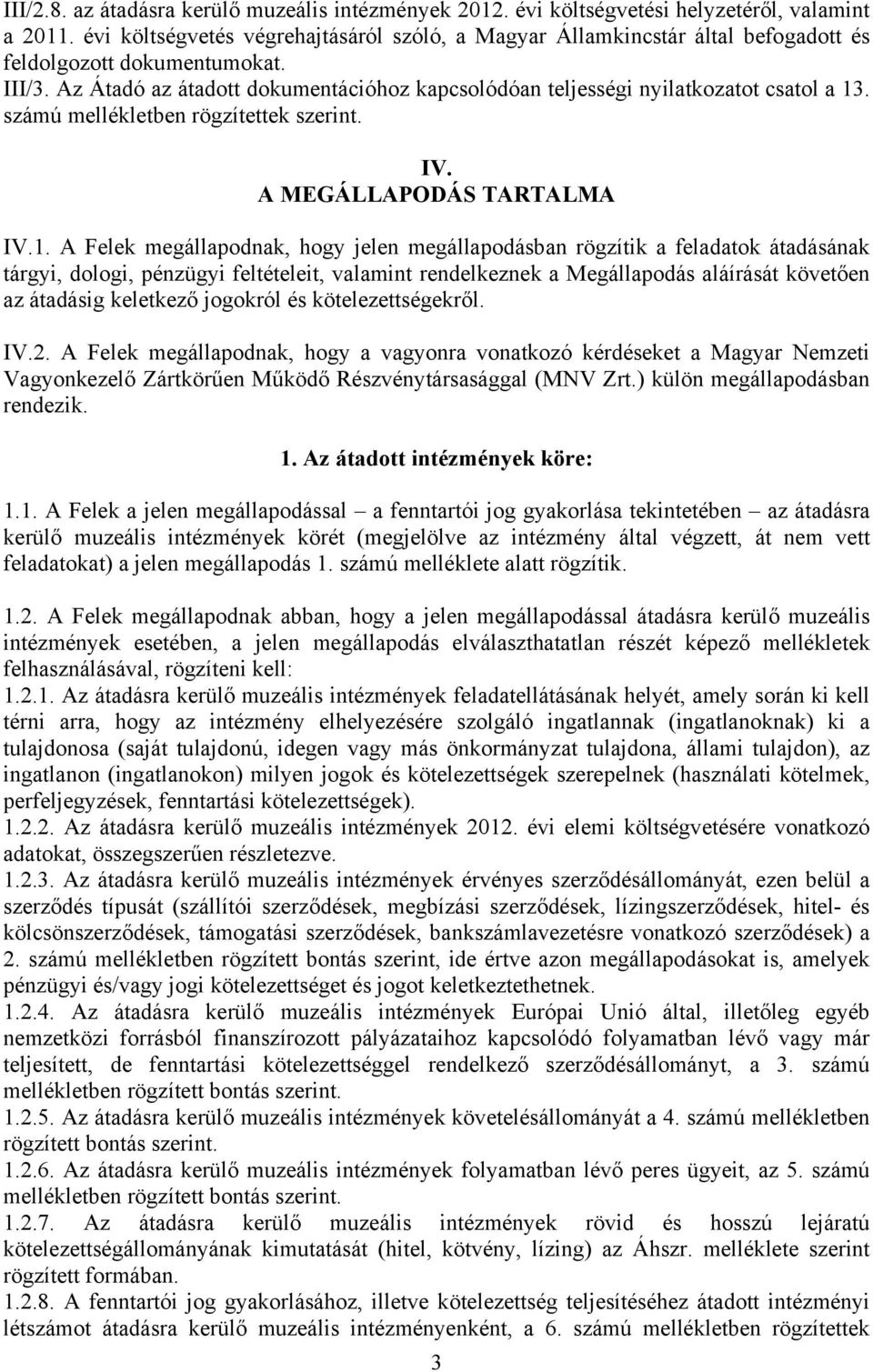 Az Átadó az átadott dokumentációhoz kapcsolódóan teljességi nyilatkozatot csatol a 13