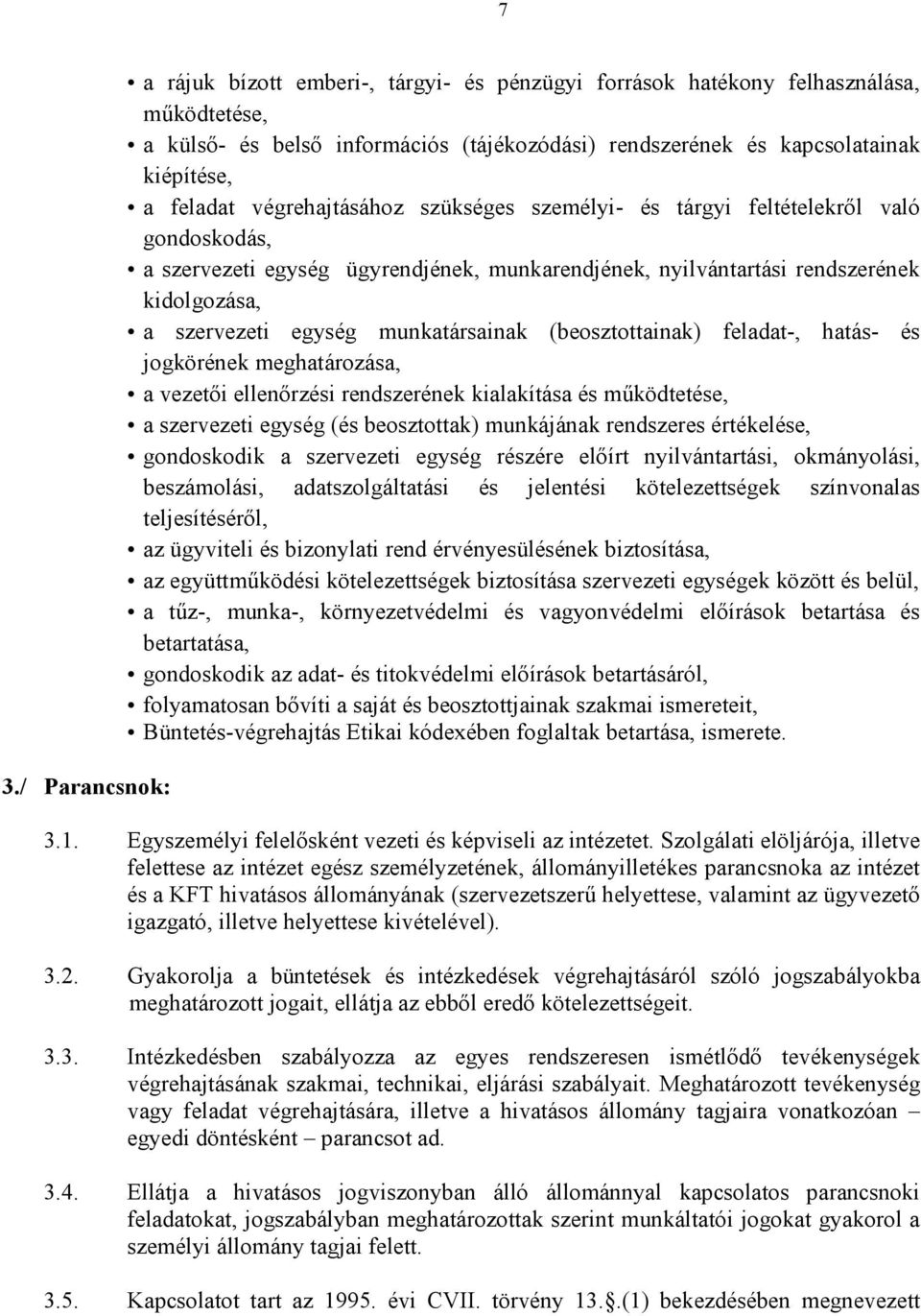 munkatársainak (beosztottainak) feladat-, hatás- és jogkörének meghatározása, a vezetıi ellenırzési rendszerének kialakítása és mőködtetése, a szervezeti egység (és beosztottak) munkájának rendszeres