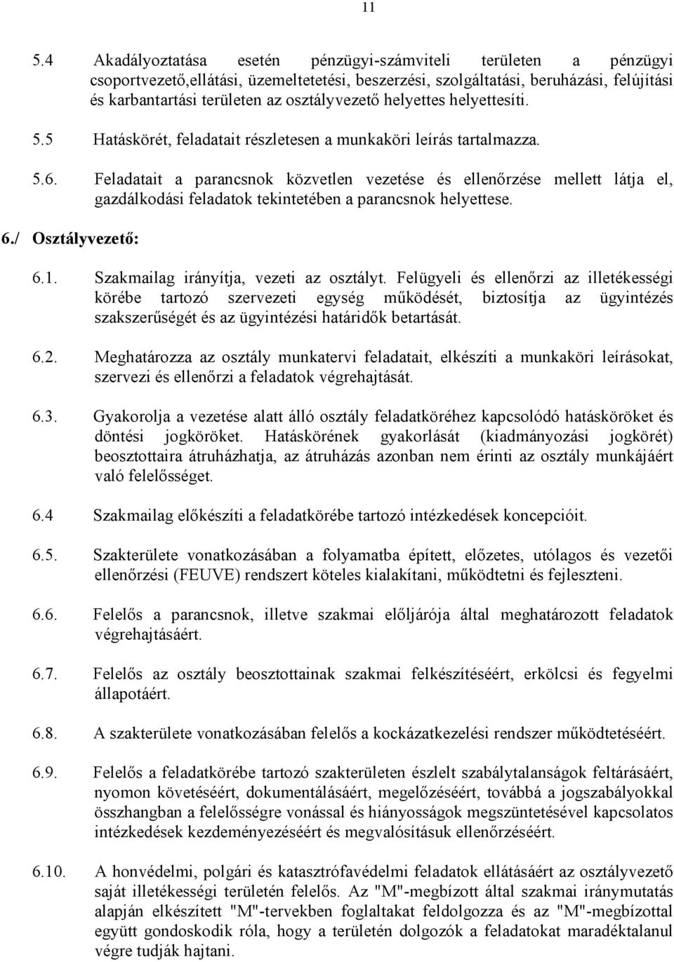 Feladatait a parancsnok közvetlen vezetése és ellenırzése mellett látja el, gazdálkodási feladatok tekintetében a parancsnok helyettese. 6./ Osztályvezetı: 6.1.