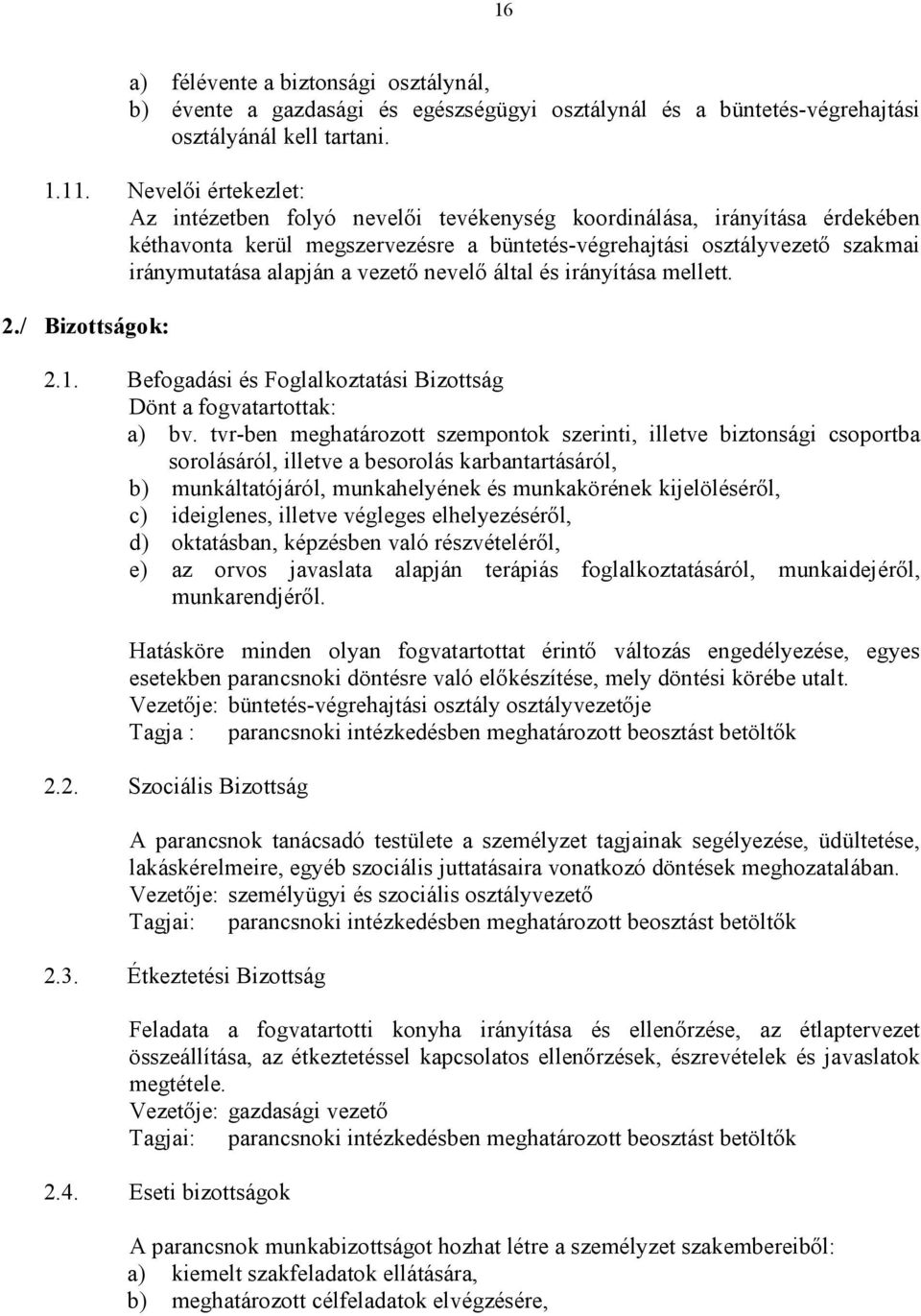 vezetı nevelı által és irányítása mellett. 2./ Bizottságok: 2.1. Befogadási és Foglalkoztatási Bizottság Dönt a fogvatartottak: a) bv.