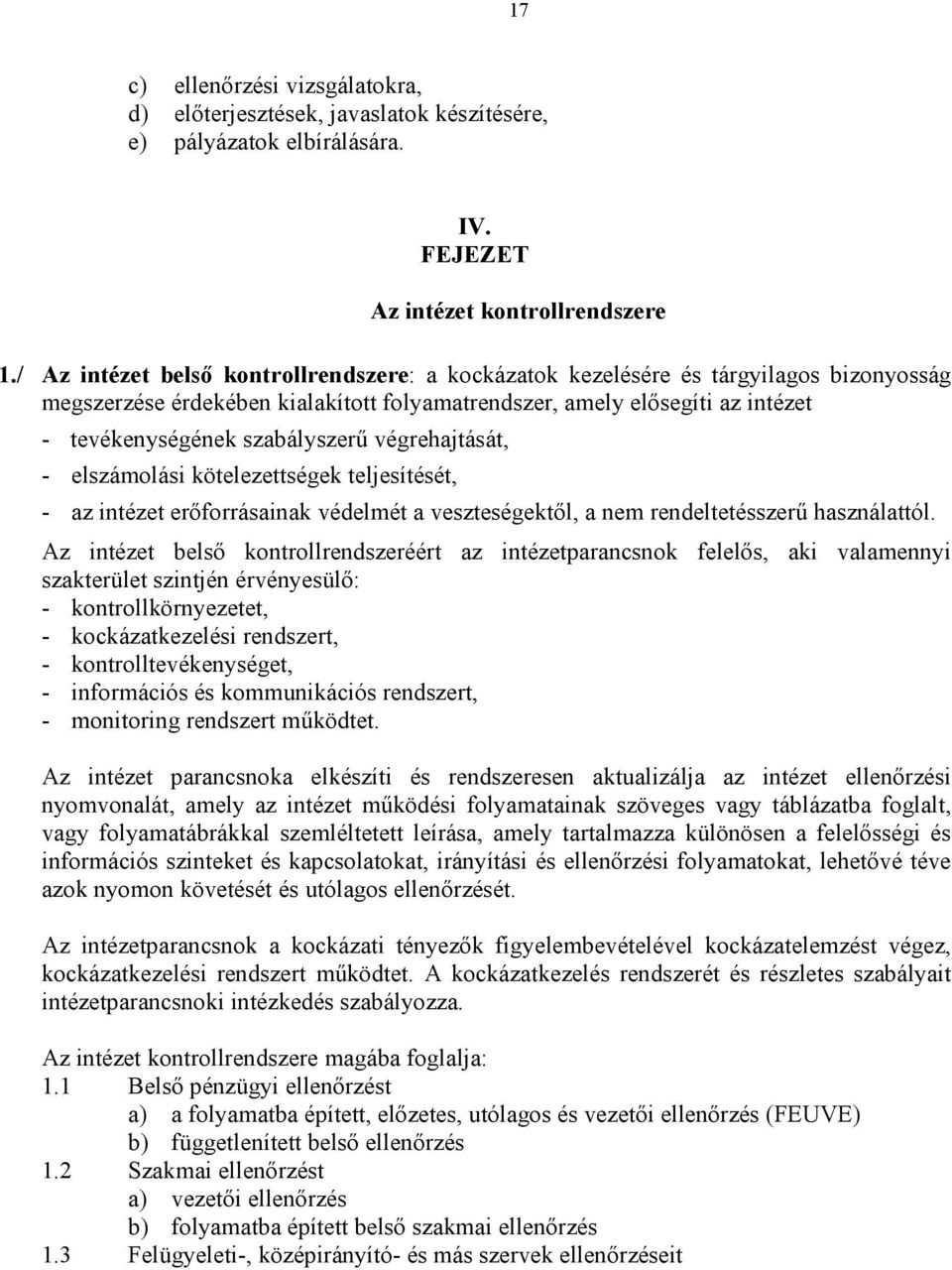 végrehajtását, - elszámolási kötelezettségek teljesítését, - az intézet erıforrásainak védelmét a veszteségektıl, a nem rendeltetésszerő használattól.