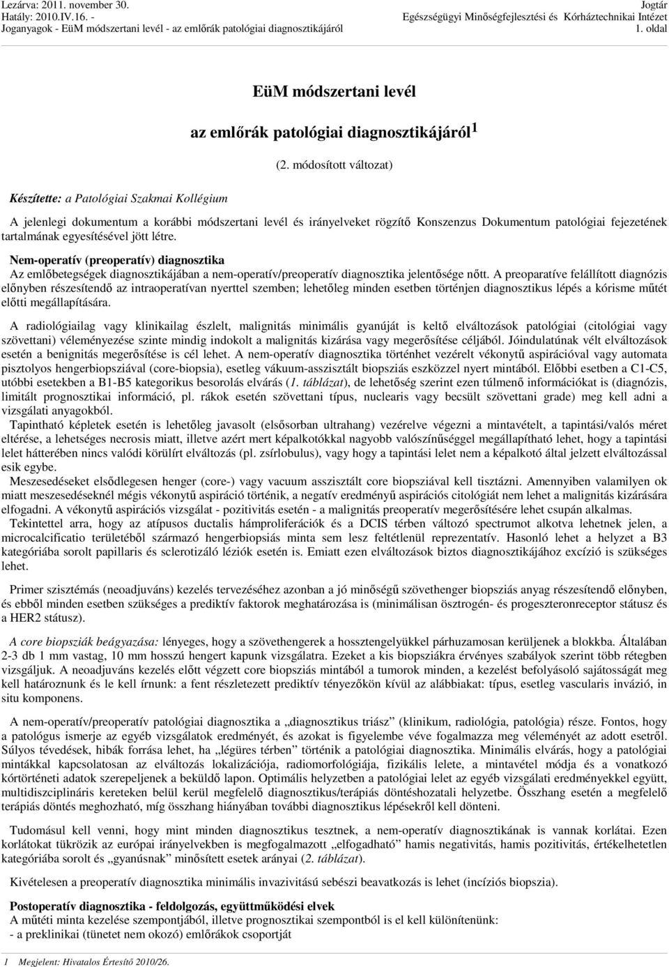 Nem-operatív (preoperatív) diagnosztika Az emlőbetegségek diagnosztikájában a nem-operatív/preoperatív diagnosztika jelentősége nőtt.