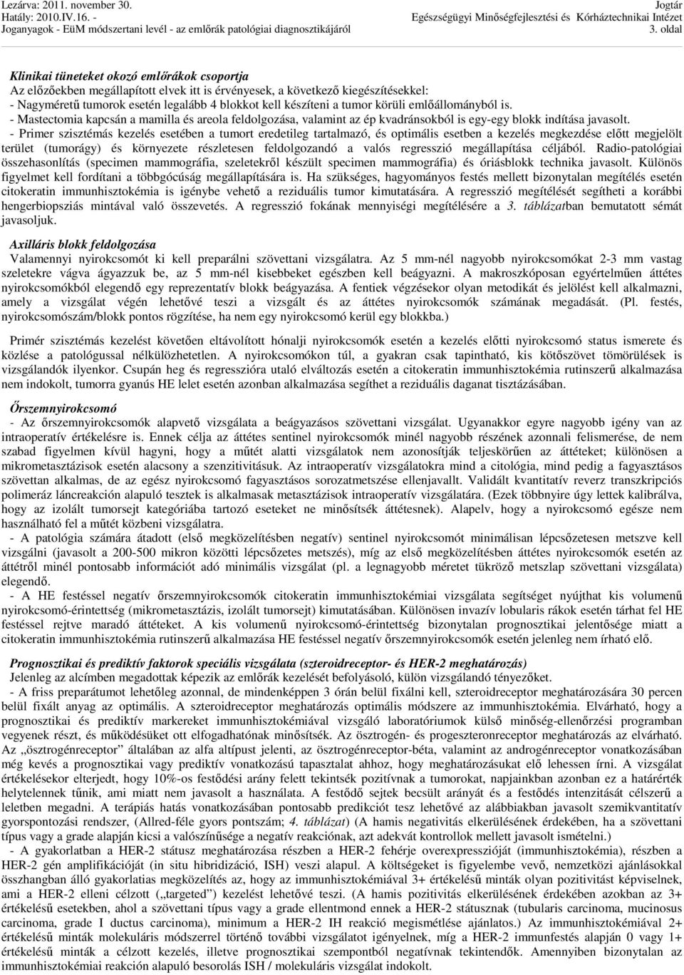 - Primer szisztémás kezelés esetében a tumort eredetileg tartalmazó, és optimális esetben a kezelés megkezdése előtt megjelölt terület (tumorágy) és környezete részletesen feldolgozandó a valós