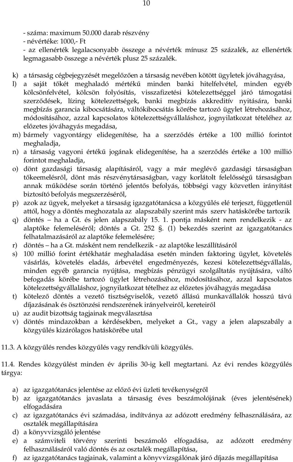 folyósítás, visszafizetési kötelezettséggel járó támogatási szerződések, lízing kötelezettségek, banki megbízás akkreditív nyitására, banki megbízás garancia kibocsátására, váltókibocsátás körébe