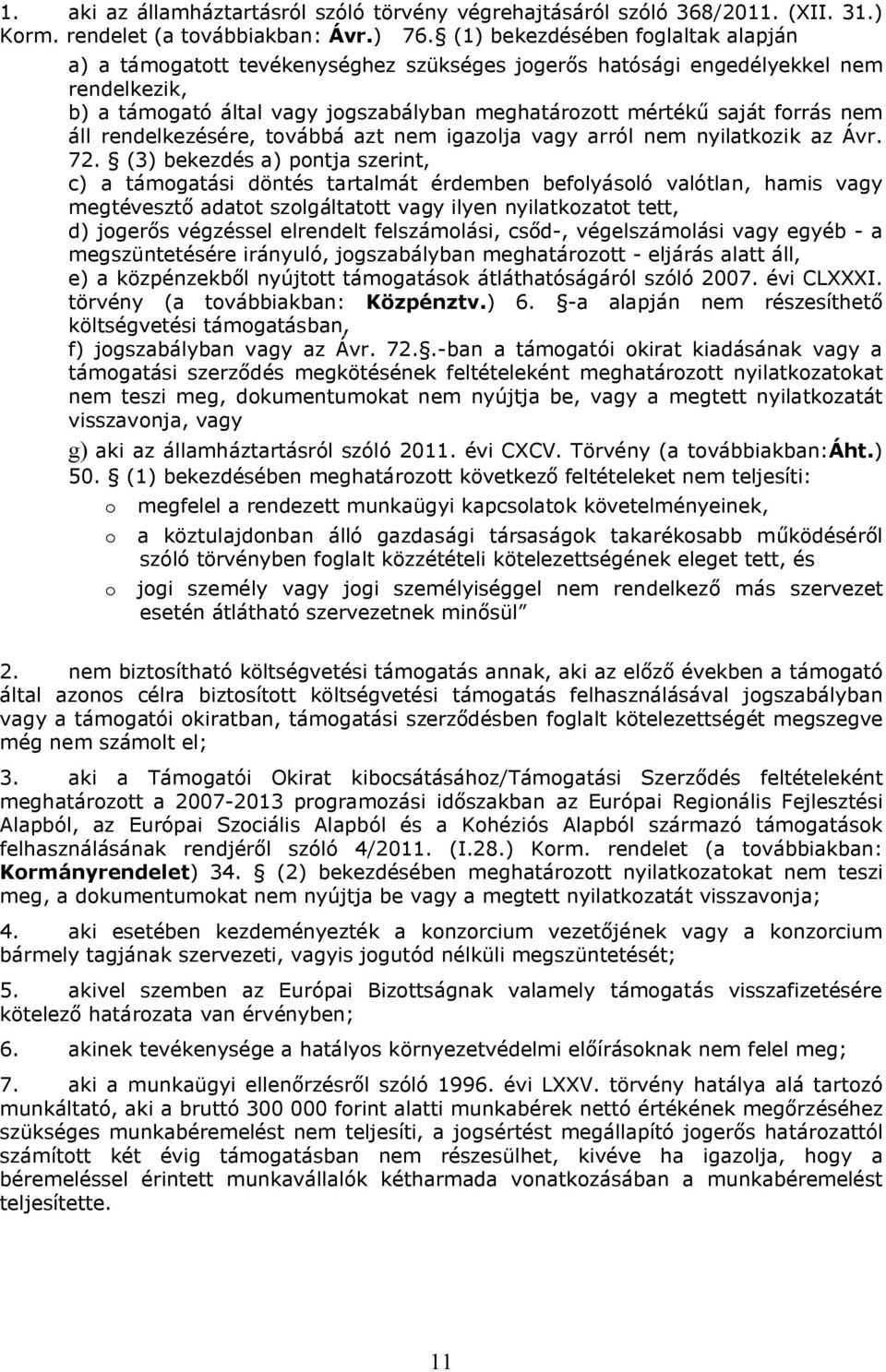 nem áll rendelkezésére, továbbá azt nem igazolja vagy arról nem nyilatkozik az Ávr. 72.