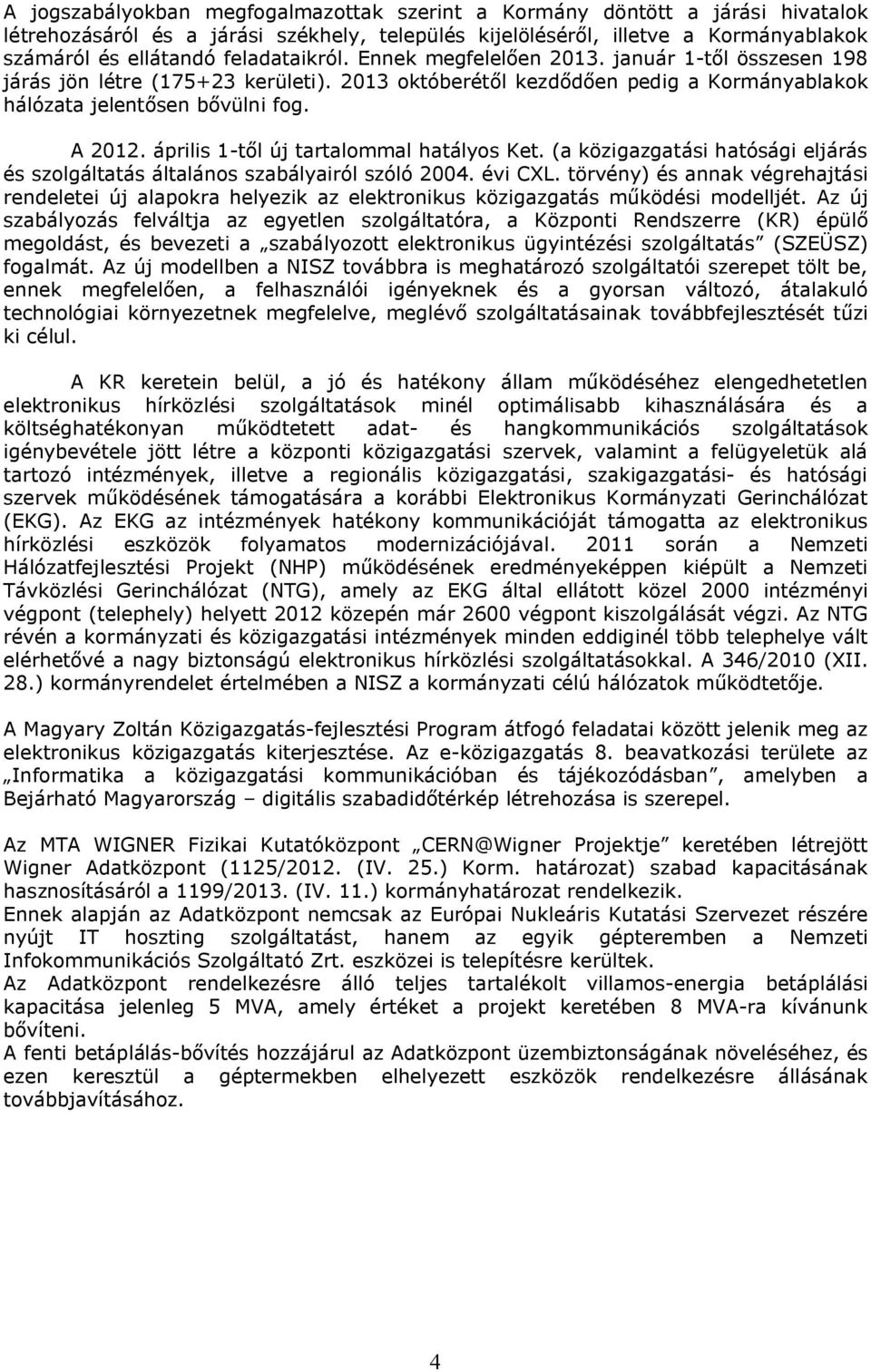 április 1-től új tartalommal hatályos Ket. (a közigazgatási hatósági eljárás és szolgáltatás általános szabályairól szóló 2004. évi CXL.