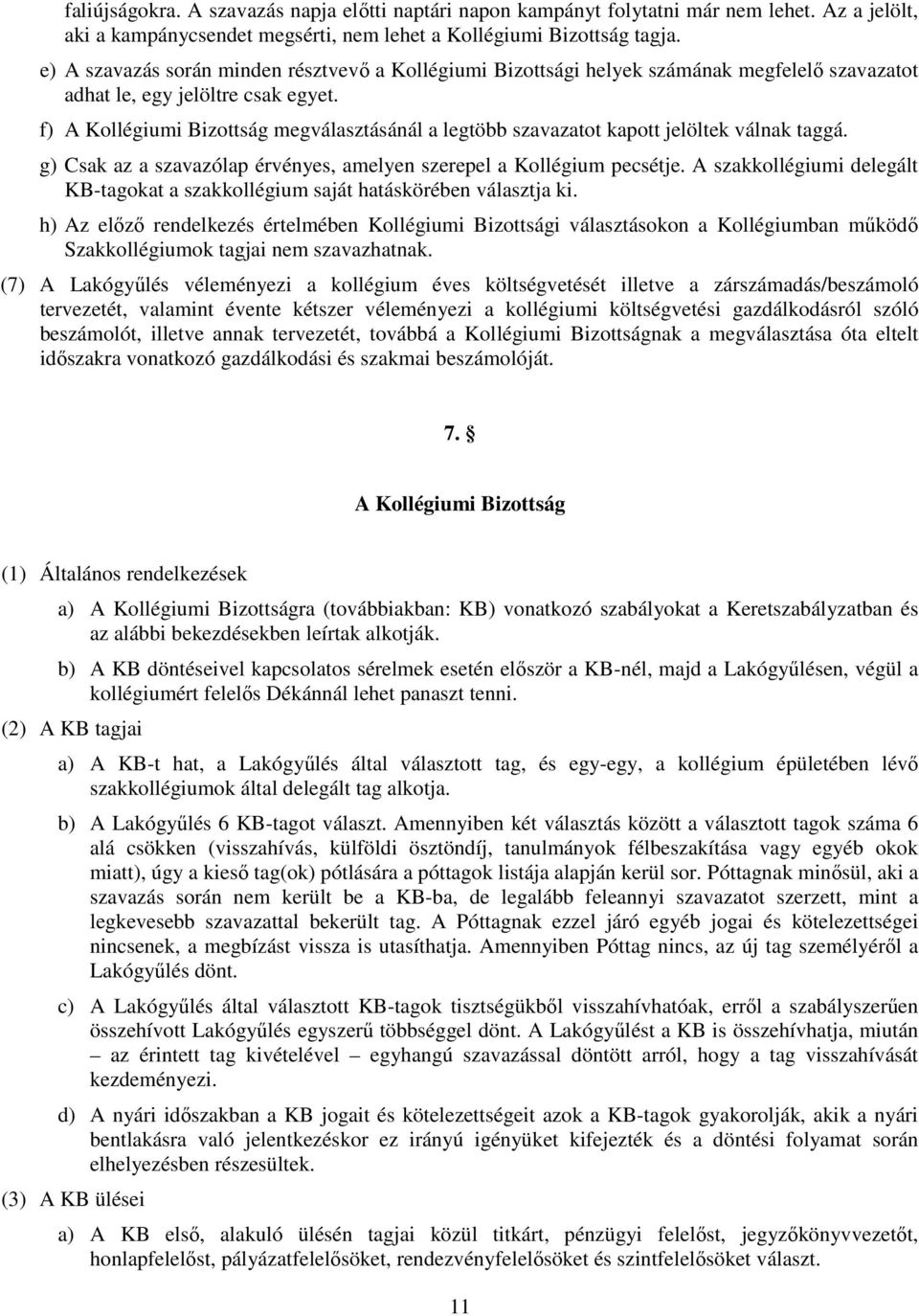 f) A Kollégiumi Bizottság megválasztásánál a legtöbb szavazatot kapott jelöltek válnak taggá. g) Csak az a szavazólap érvényes, amelyen szerepel a Kollégium pecsétje.