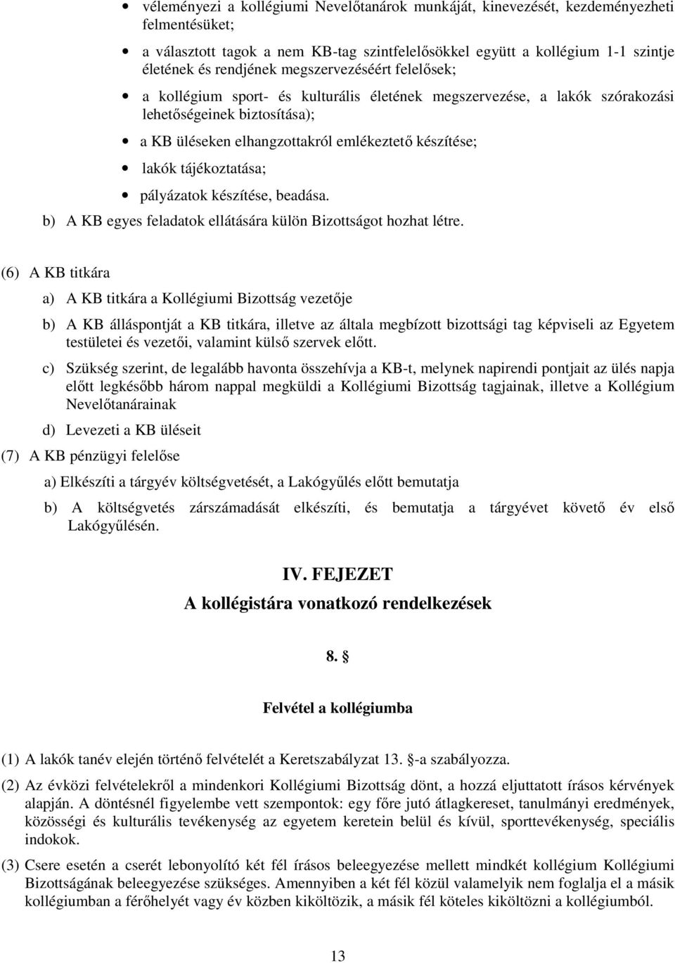 tájékoztatása; pályázatok készítése, beadása. b) A KB egyes feladatok ellátására külön Bizottságot hozhat létre.