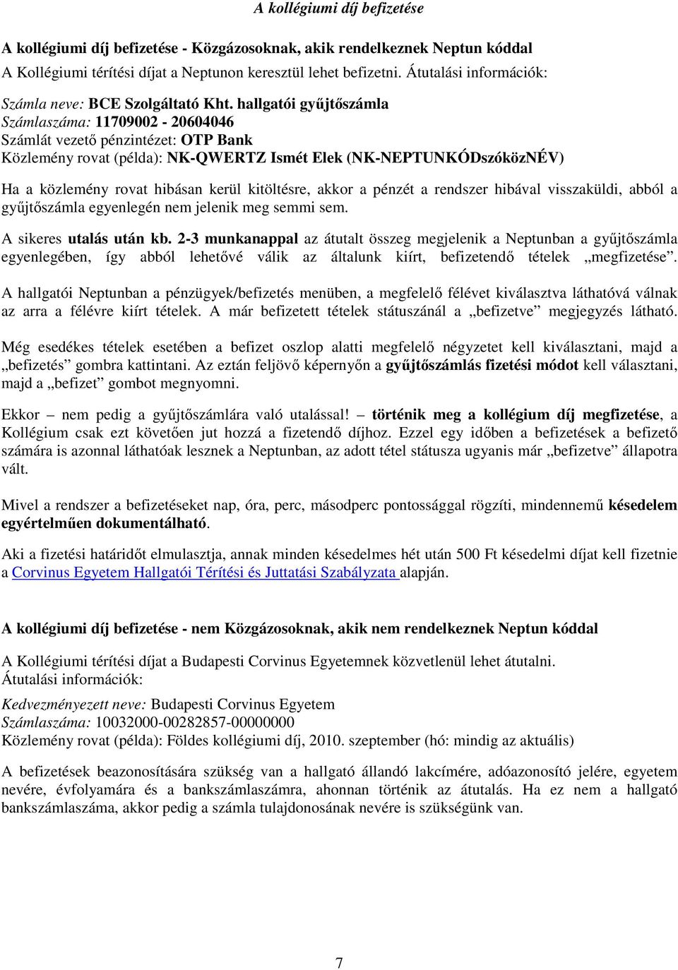 hallgatói győjtıszámla Számlaszáma: 11709002-20604046 Számlát vezetı pénzintézet: OTP Bank Közlemény rovat (példa): NK-QWERTZ Ismét Elek (NK-NEPTUNKÓDszóközNÉV) Ha a közlemény rovat hibásan kerül