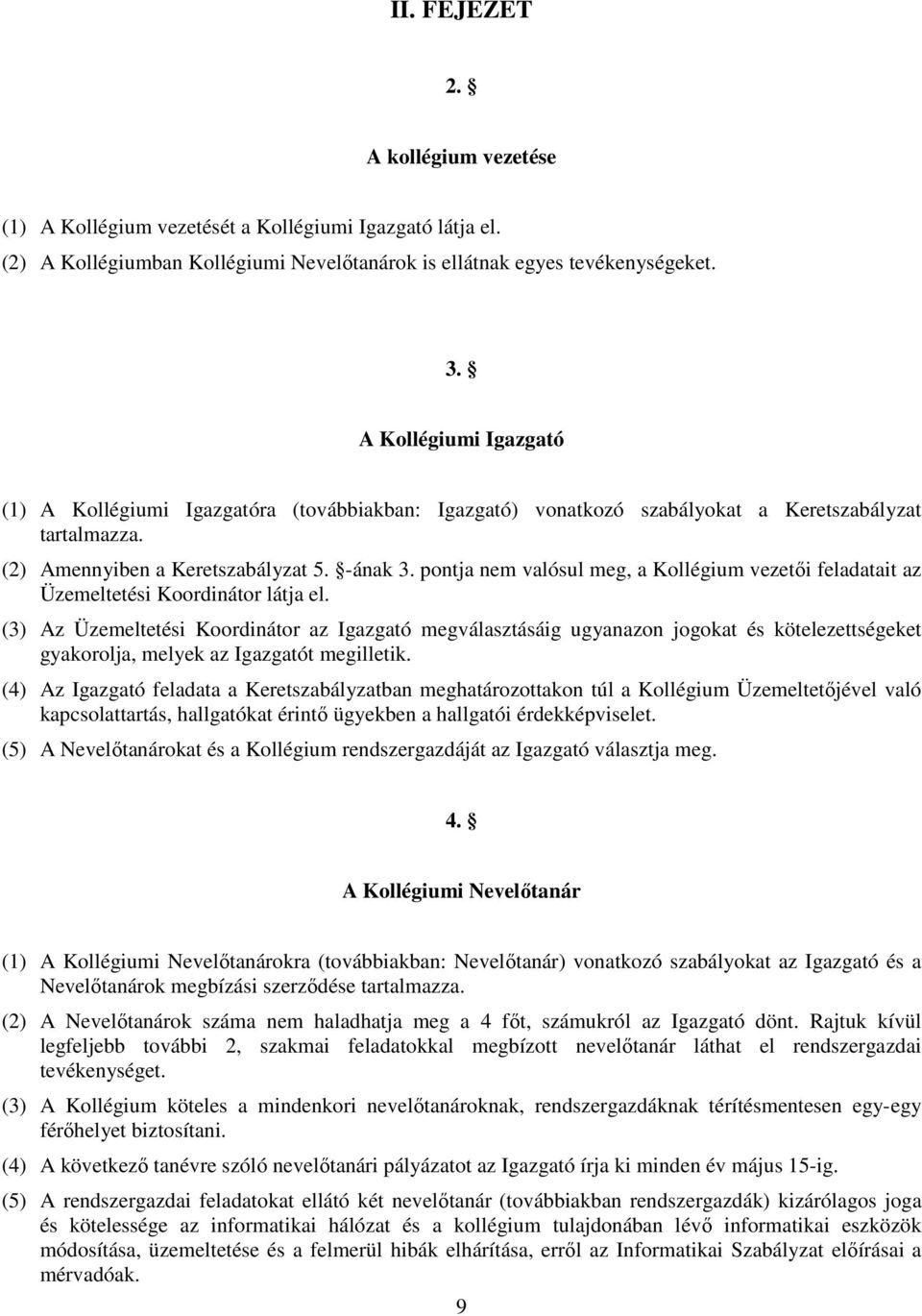 pontja nem valósul meg, a Kollégium vezetıi feladatait az Üzemeltetési Koordinátor látja el.