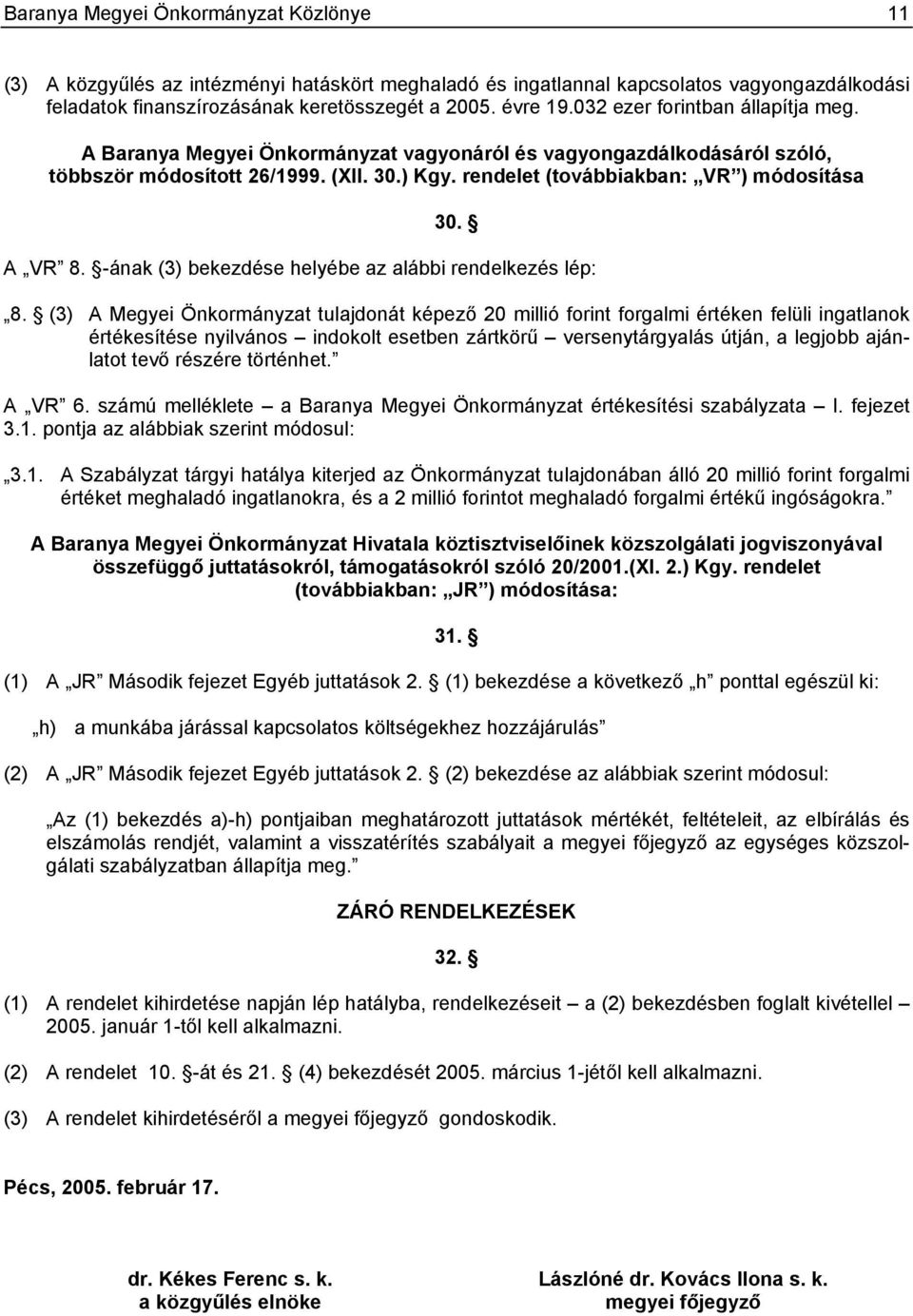 A VR 8. -ának (3) bekezdése helyébe az alábbi rendelkezés lép: 8.