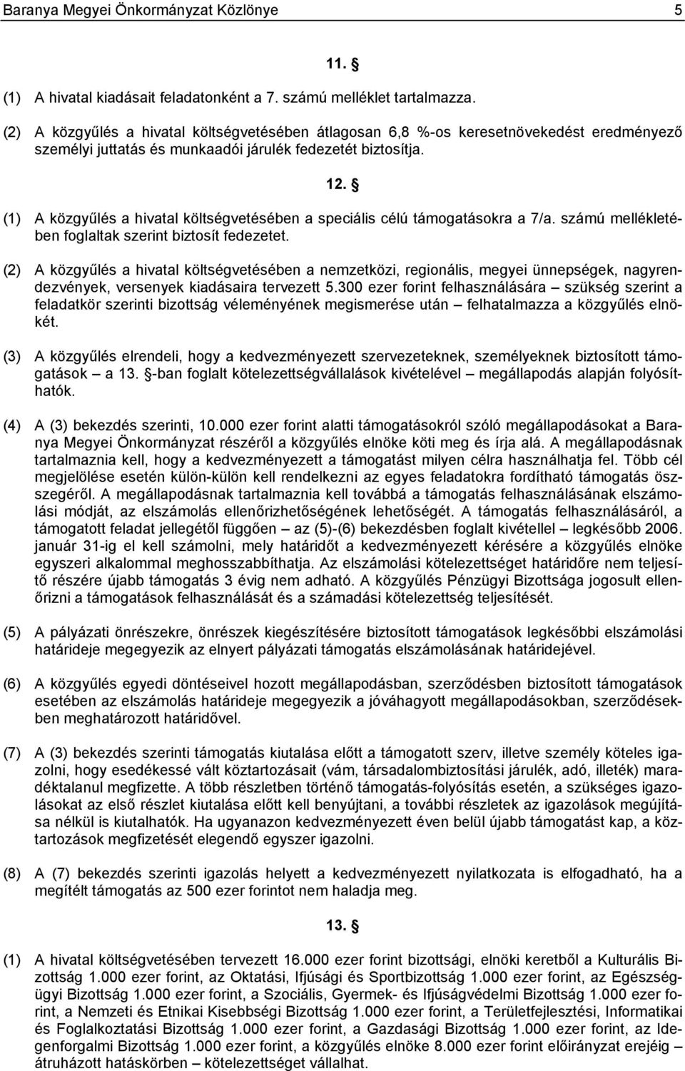 (1) A közgyűlés a hivatal költségvetésében a speciális célú támogatásokra a 7/a. számú mellékletében foglaltak szerint biztosít fedezetet.