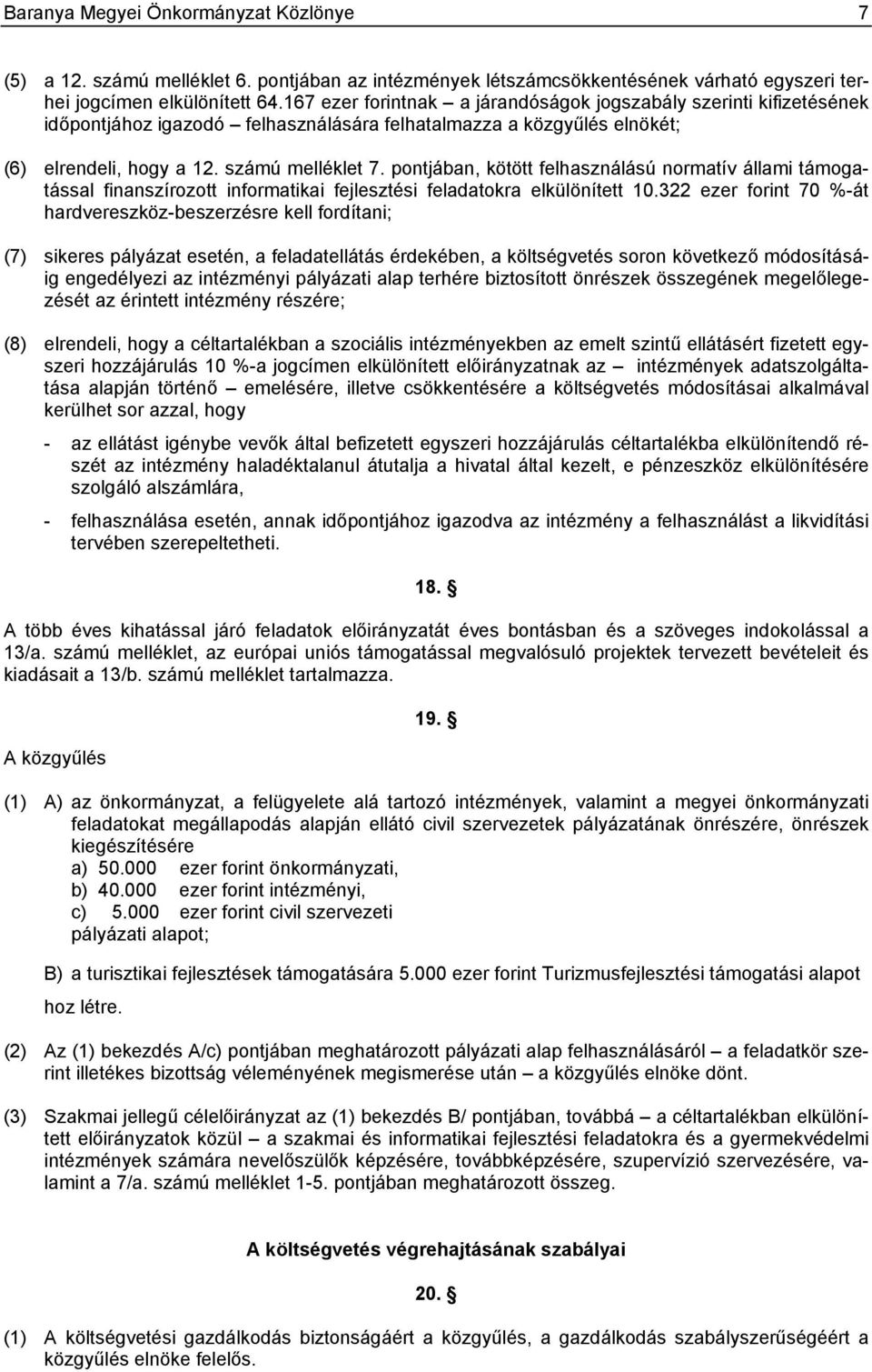 pontjában, kötött felhasználású normatív állami támogatással finanszírozott informatikai fejlesztési feladatokra elkülönített 10.