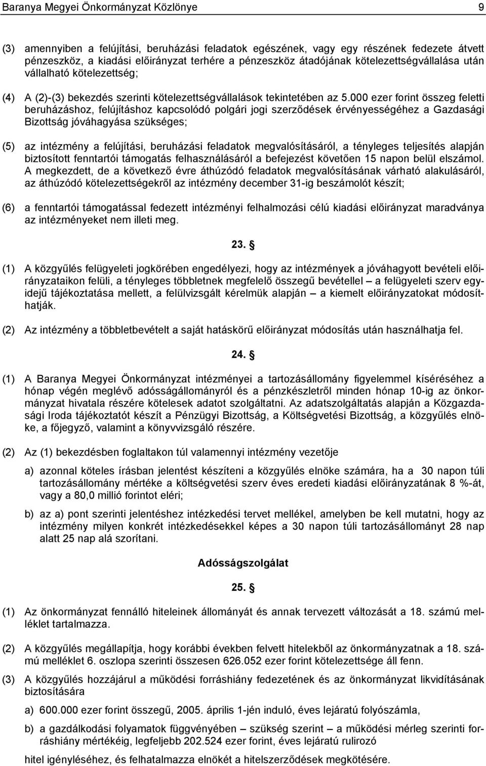 000 ezer forint összeg feletti beruházáshoz, felújításhoz kapcsolódó polgári jogi szerződések érvényességéhez a Gazdasági Bizottság jóváhagyása szükséges; (5) az intézmény a felújítási, beruházási