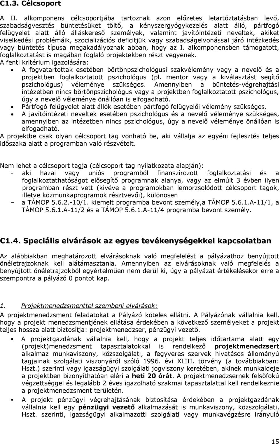 valamint javítóintézeti neveltek, akiket viselkedési problémáik, szocializációs deficitjük vagy szabadságelvonással járó intézkedés vagy büntetés típusa megakadályoznak abban, hogy az I.